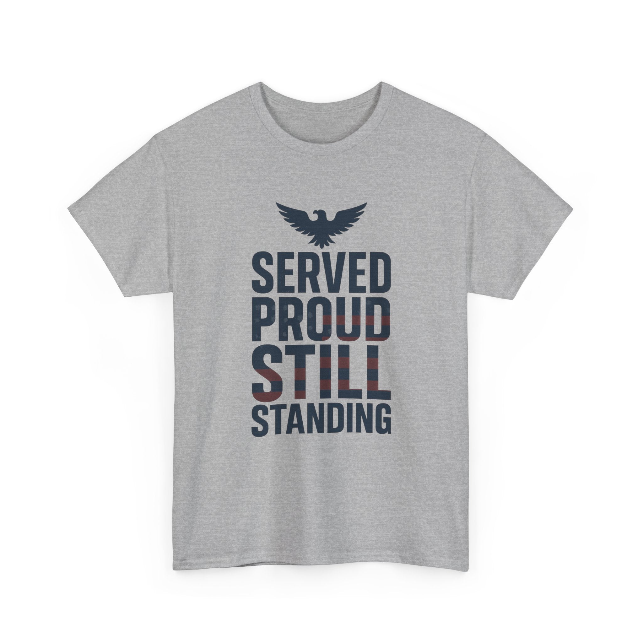 Veteran Served Proud Still Standing T-Shirt | Veteran Gift | Graphic Tee