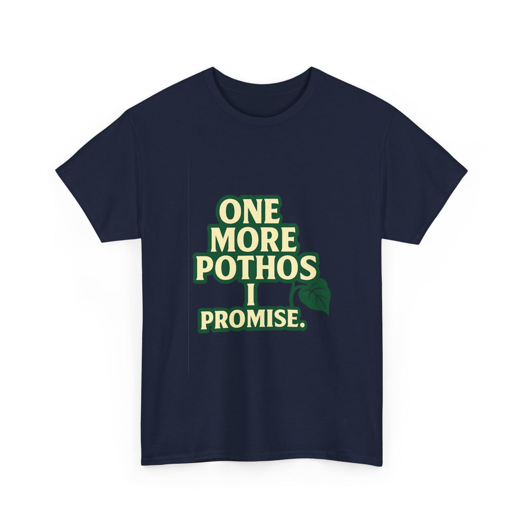 Plant Parent One More Pothos I Promise T-Shirt | Unique Gift | Graphic Tee