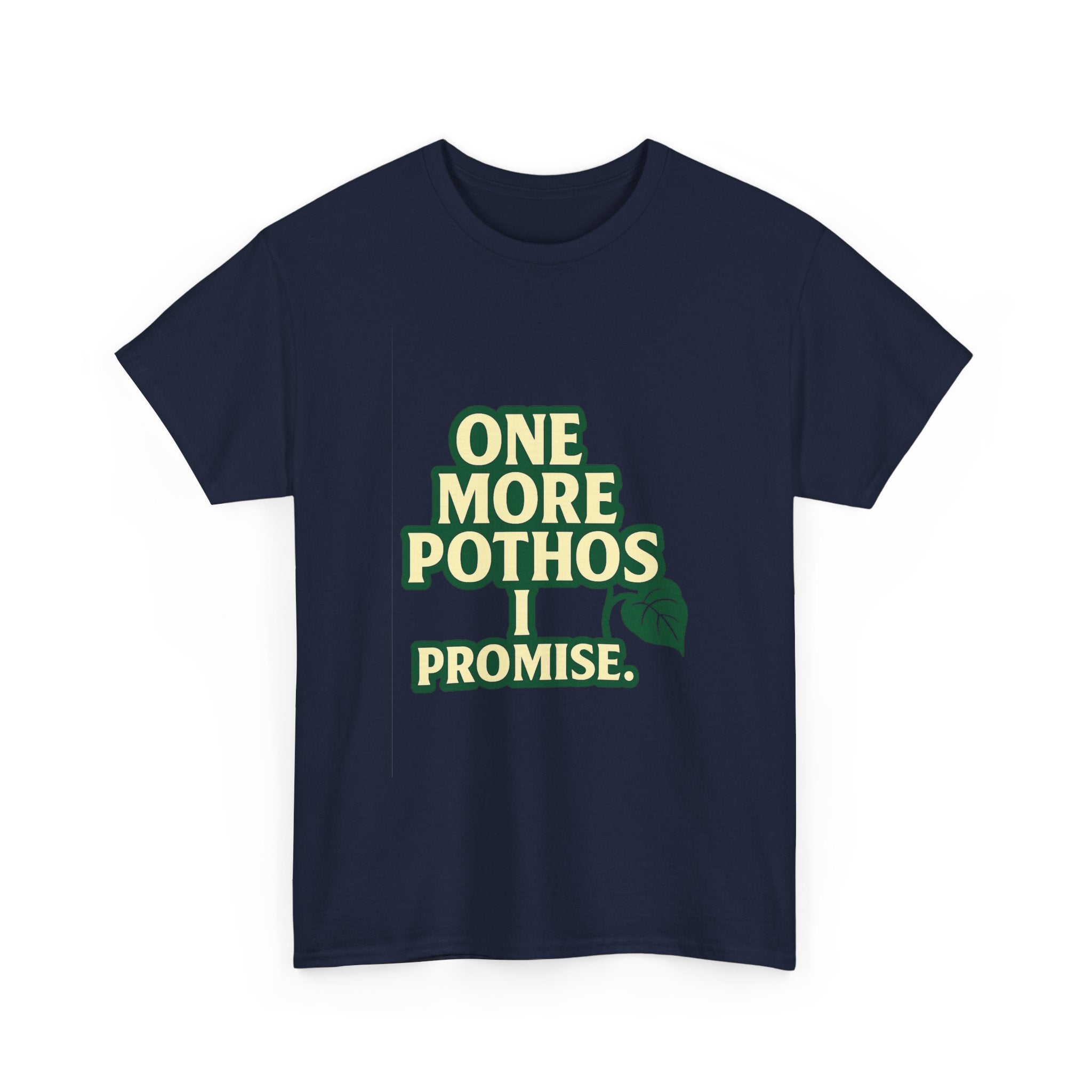 Plant Parent One More Pothos I Promise T-Shirt | Unique Gift | Graphic Tee