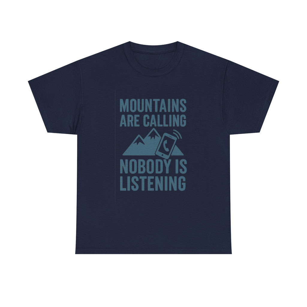 Mountains Are Calling Nobody Is Listening T-Shirt | Unique Gift | Graphic Tee
