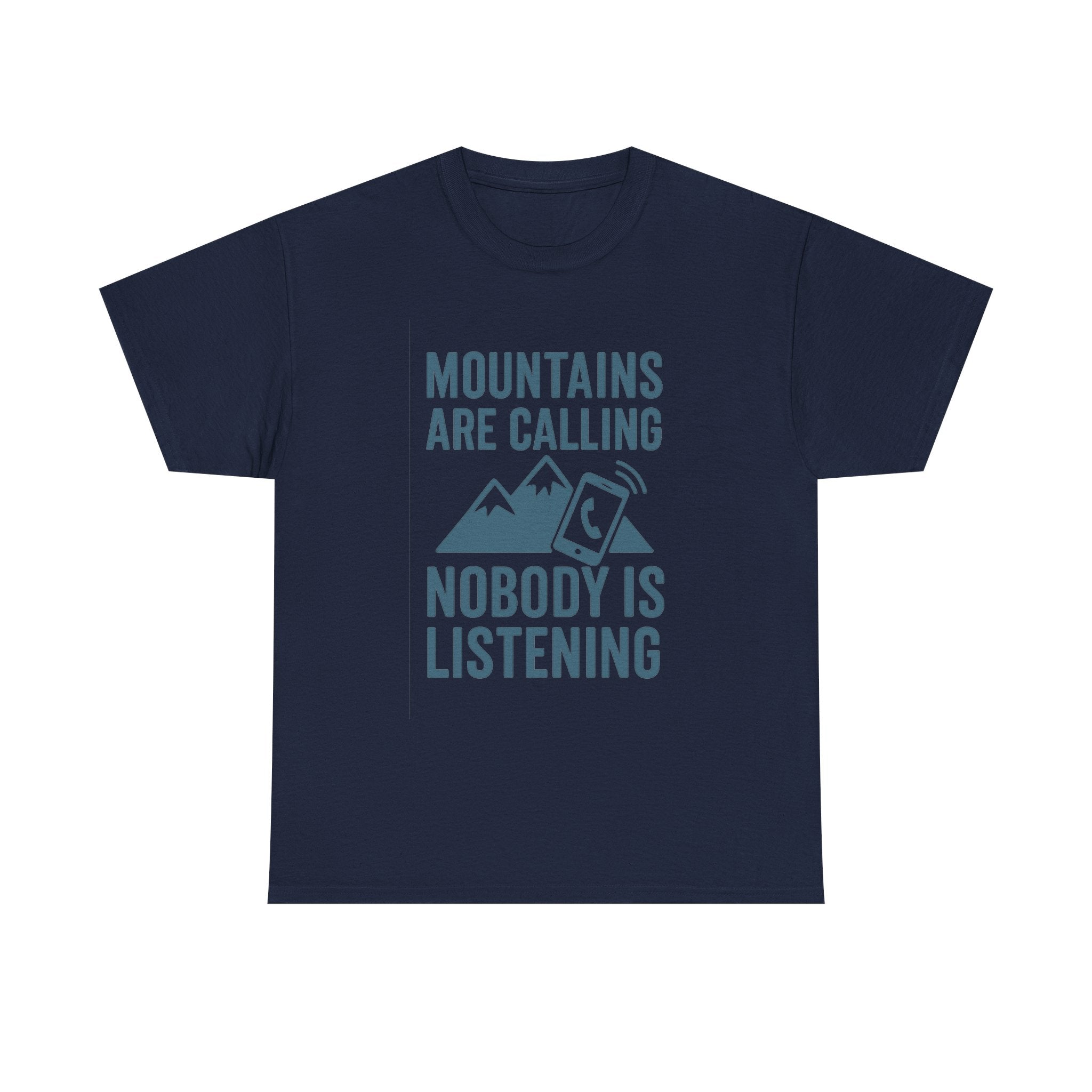 Mountains Are Calling Nobody Is Listening T-Shirt | Unique Gift | Graphic Tee