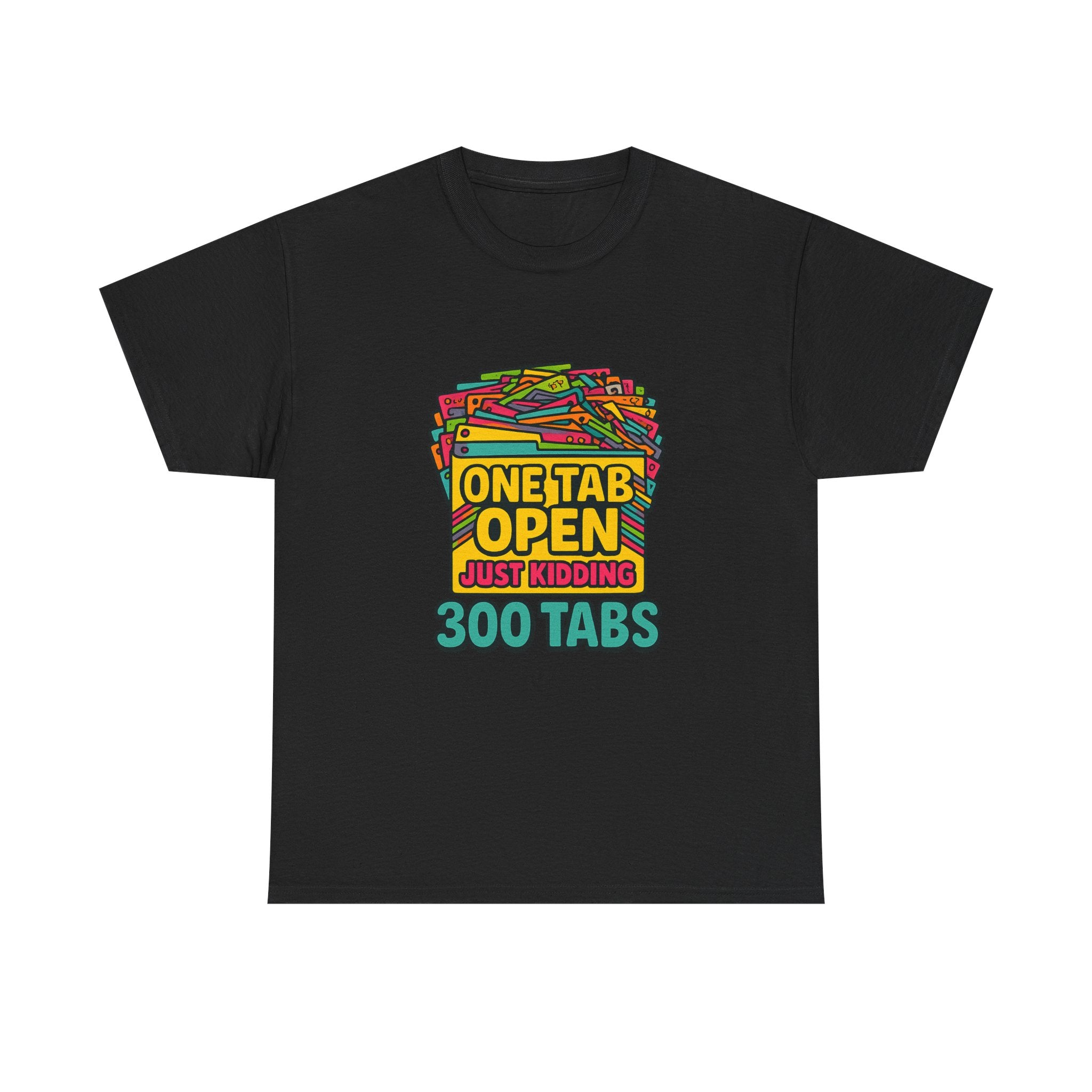ADHD Brain One Tab Open Just Kidding Three Hundred T-Shirt