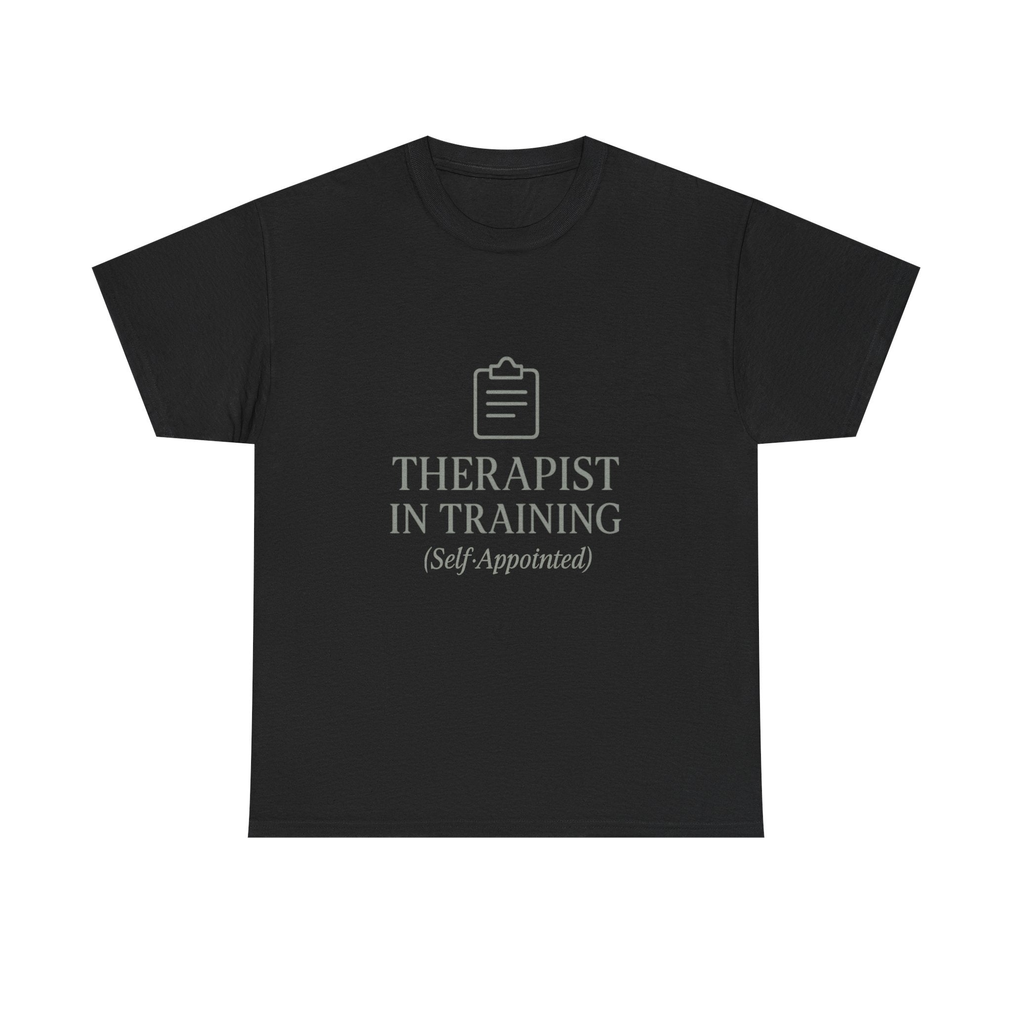 Therapist In Training (Self-Appointed) T-Shirt | Unique Gift | Graphic Tee