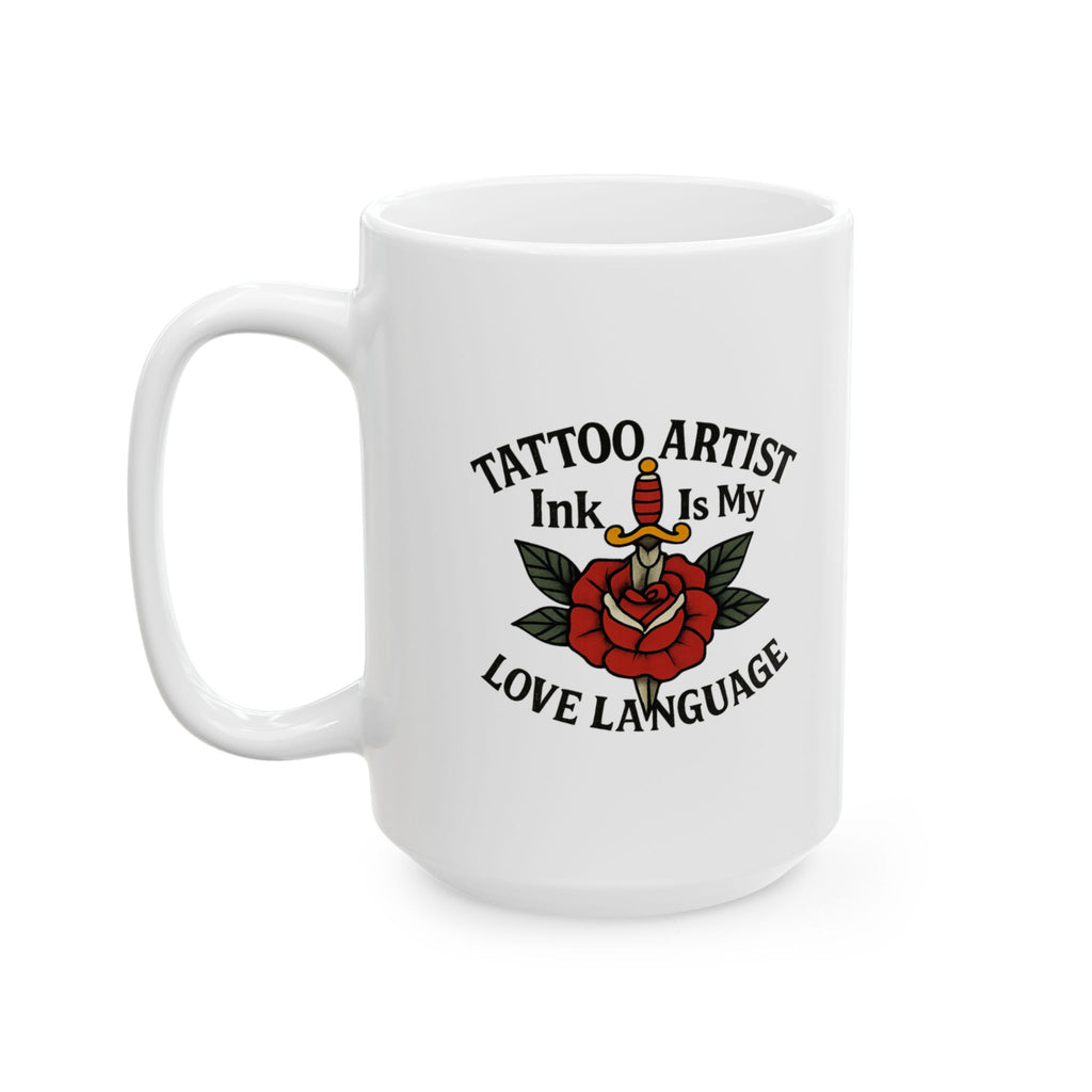 Tattoo Artist Ink Is My Love Language Ceramic Mug