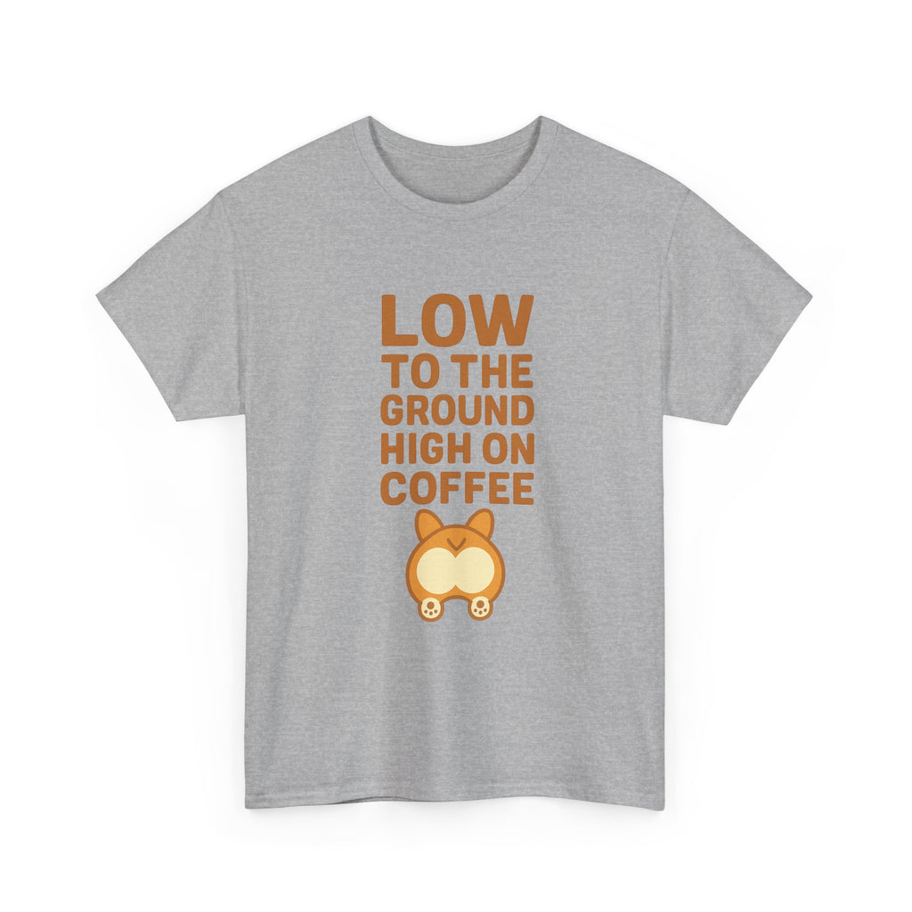 Corgi Dad Low To The Ground High On Coffee T-Shirt | Gift for Dad | Graphic Tee