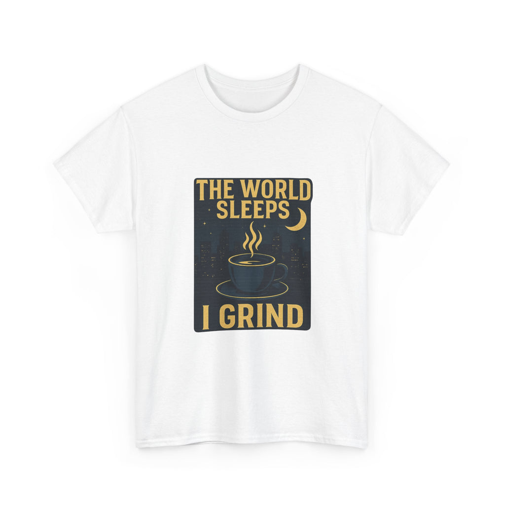 Night Shift Worker The World Sleeps I Grind T-Shirt