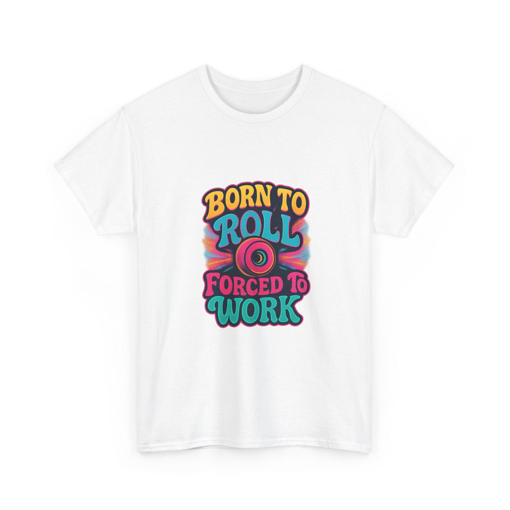 Roller Skater Born To Roll Forced To Work T-Shirt