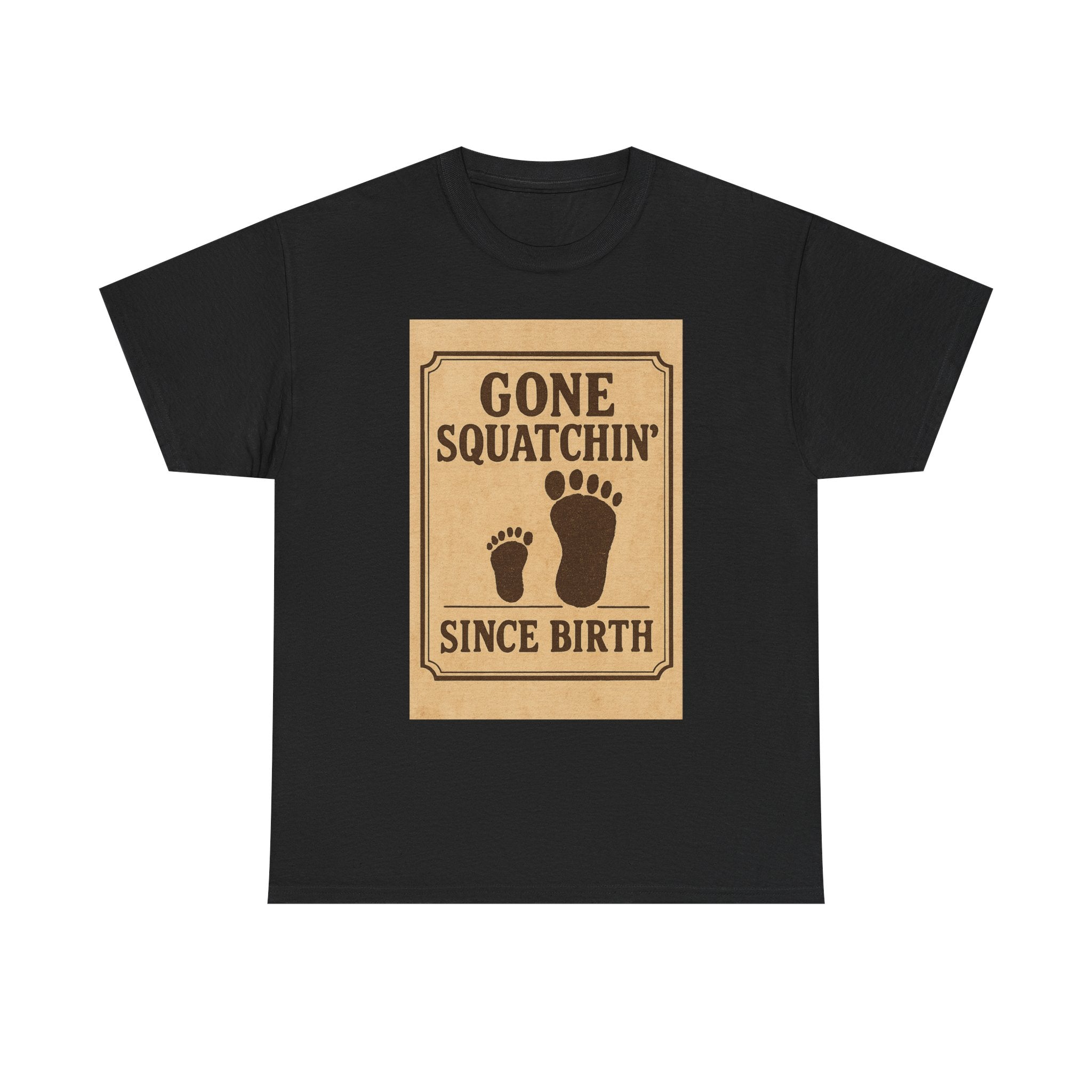 Gone Squatchin Since Birth T-Shirt | Unique Gift | Graphic Tee