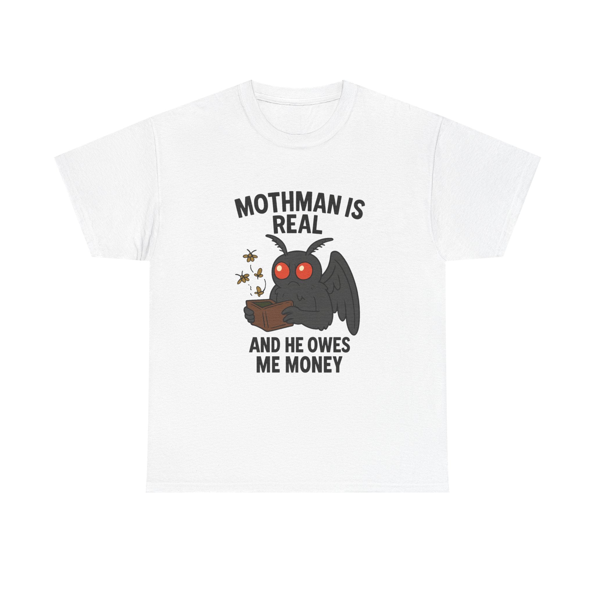Mothman Is Real And He Owes Me Money T-Shirt | Unique Gift | Graphic Tee