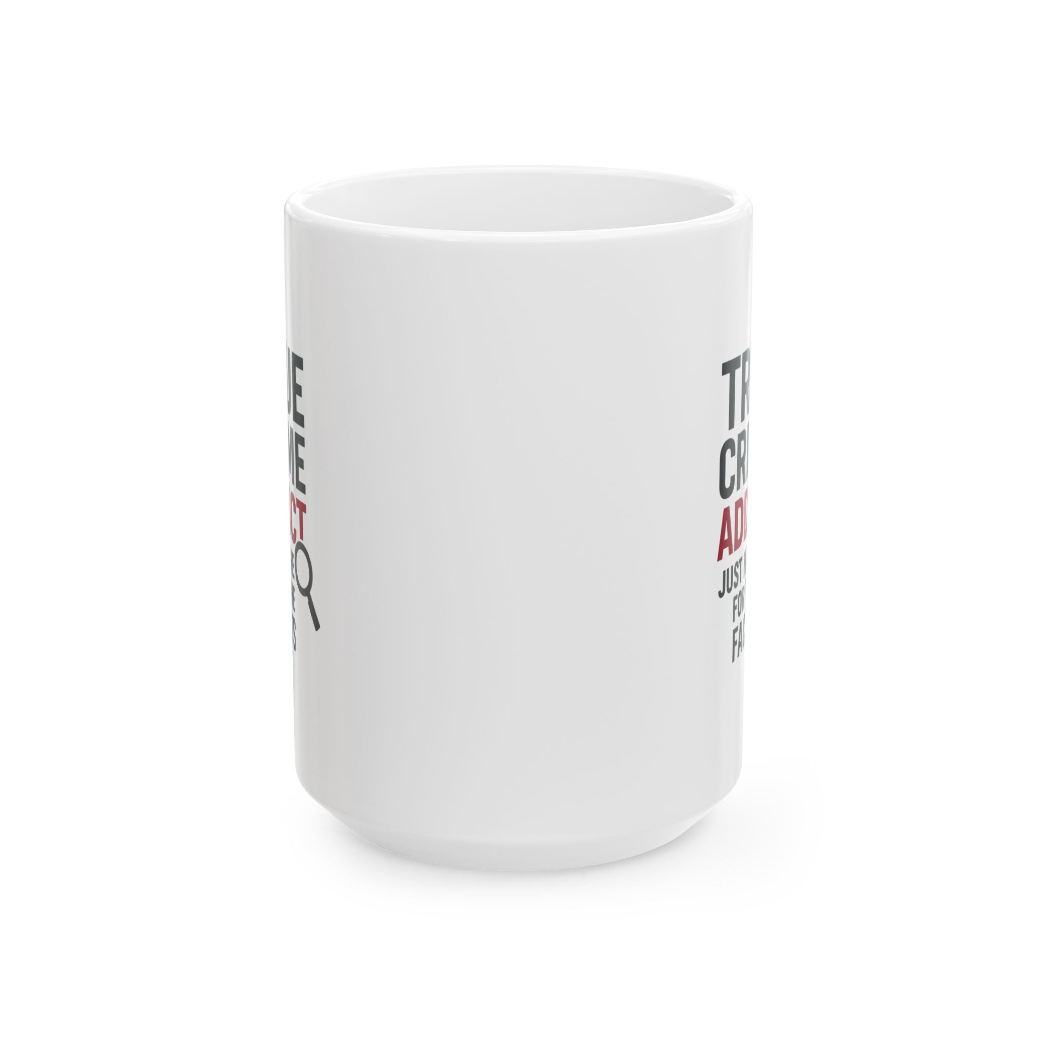 True Crime Addict Just Here For The Facts Coffee Mug | Unique Gift | Ceramic Mug
