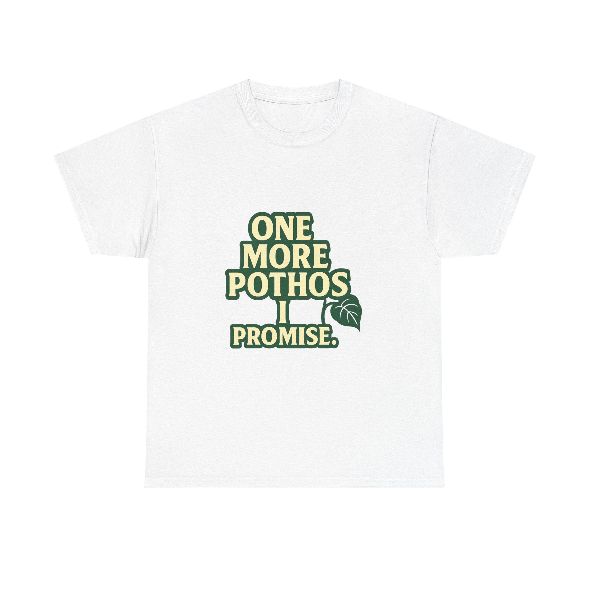 Plant Parent One More Pothos I Promise T-Shirt | Unique Gift | Graphic Tee