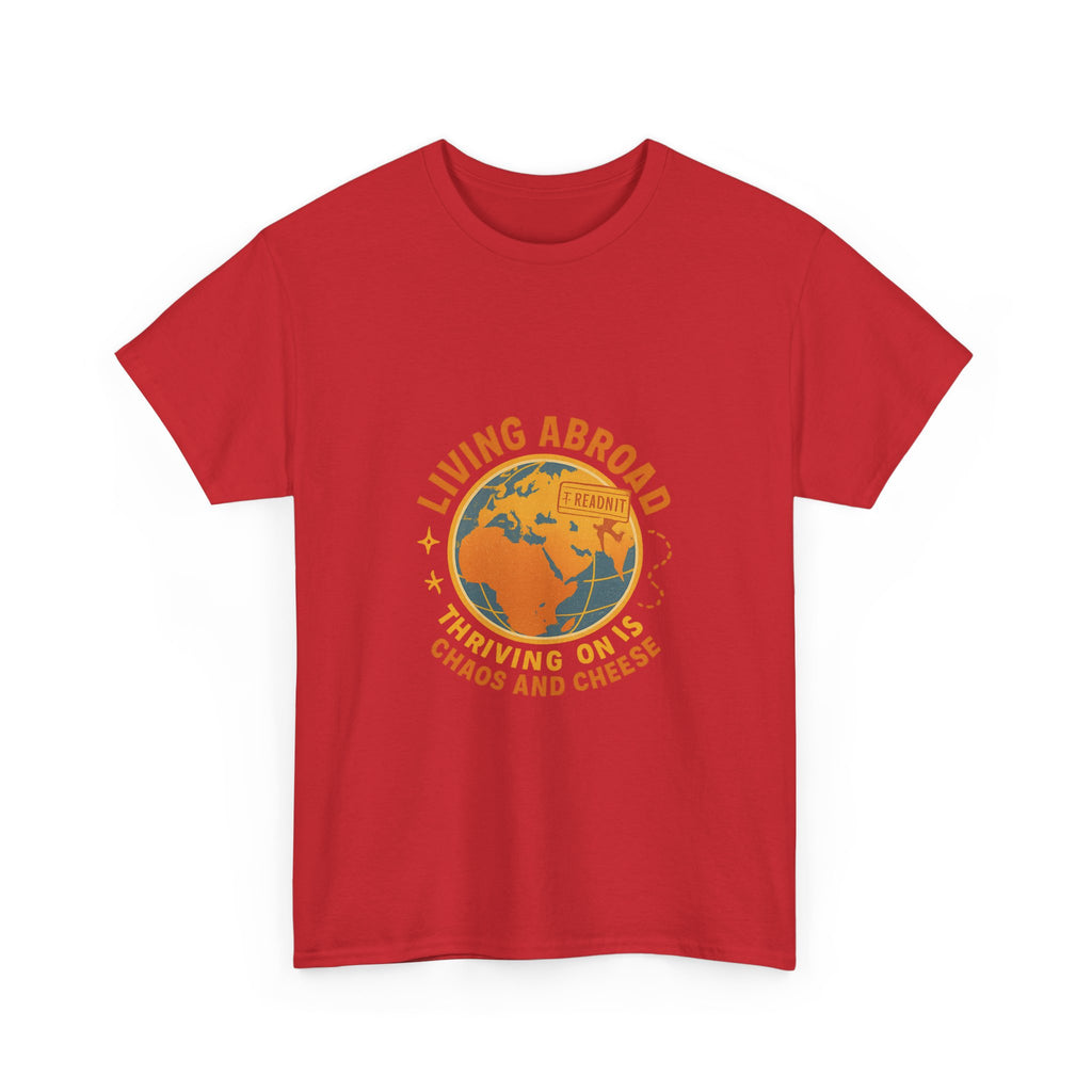 Expat Living Abroad Thriving On Chaos And Cheese T-Shirt