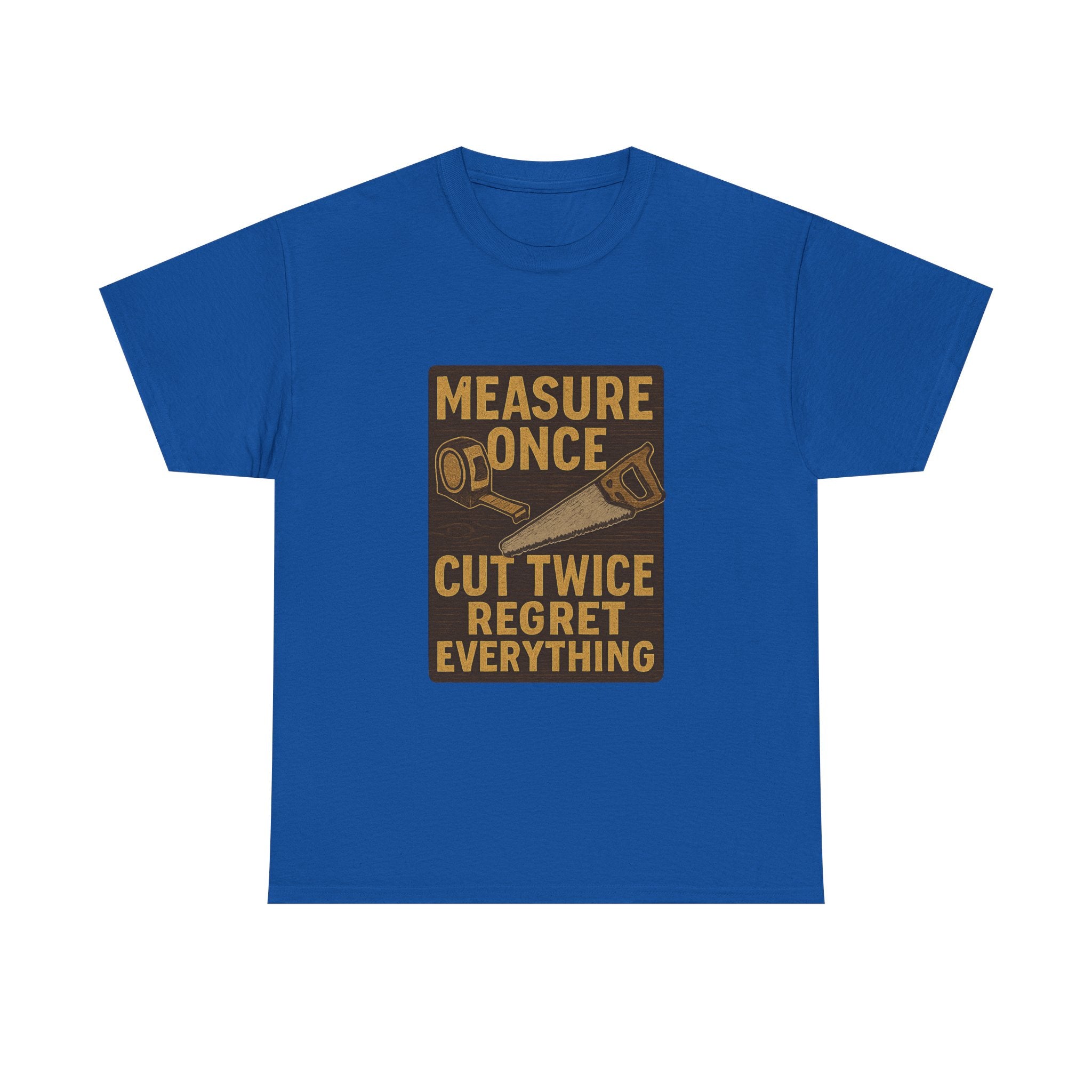 DIY Dad Measure Once Cut Twice Regret Everything T-Shirt
