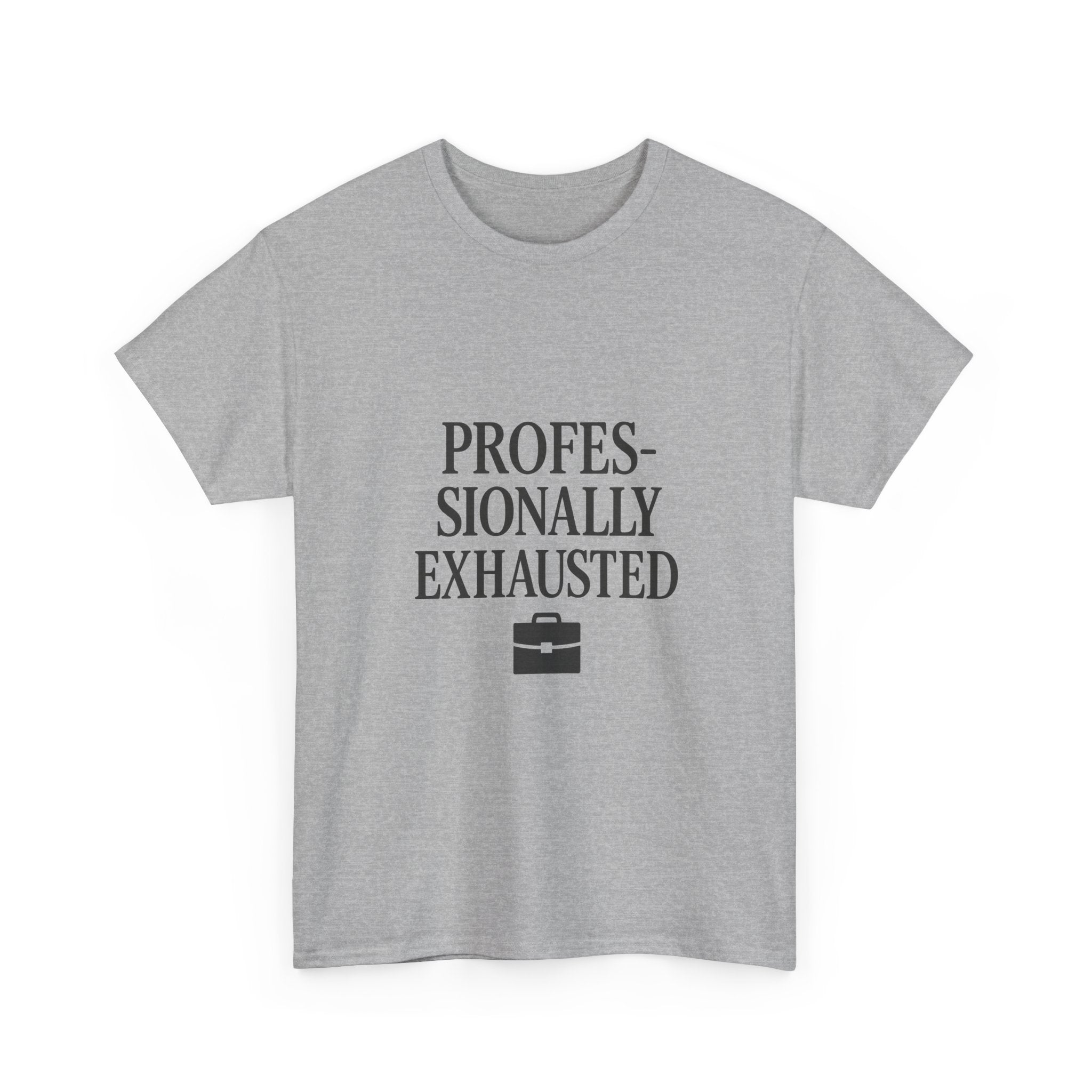 Professionally Exhausted T-Shirt | Unique Gift | Graphic Tee