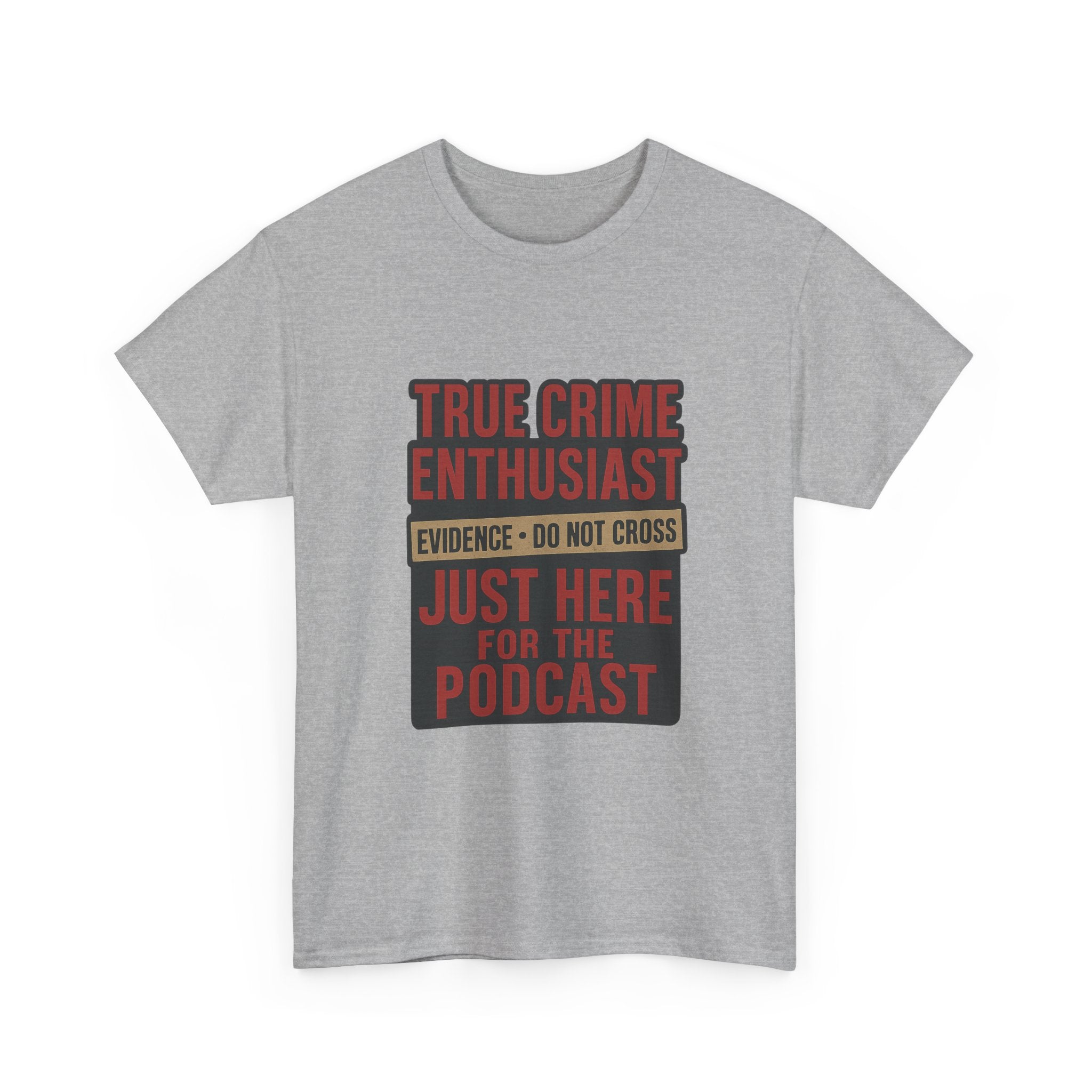 True Crime Enthusiast Just Here For The Podcast T-Shirt