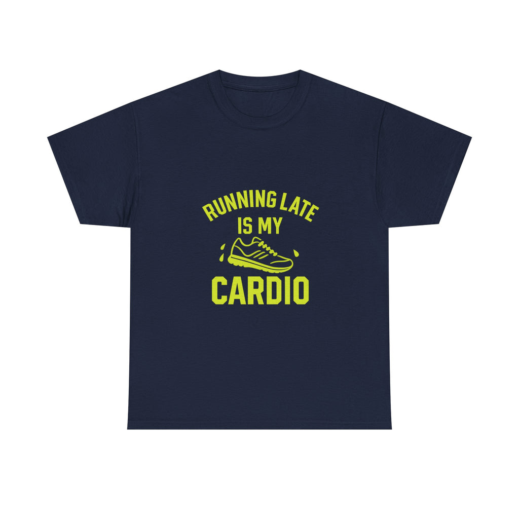 Running Late Is My Cardio T-Shirt | Unique Gift | Graphic Tee