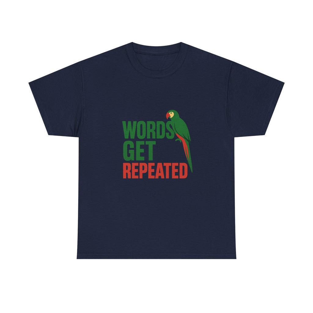 Parrot Parent Words Get Repeated T-Shirt | Unique Gift | Graphic Tee