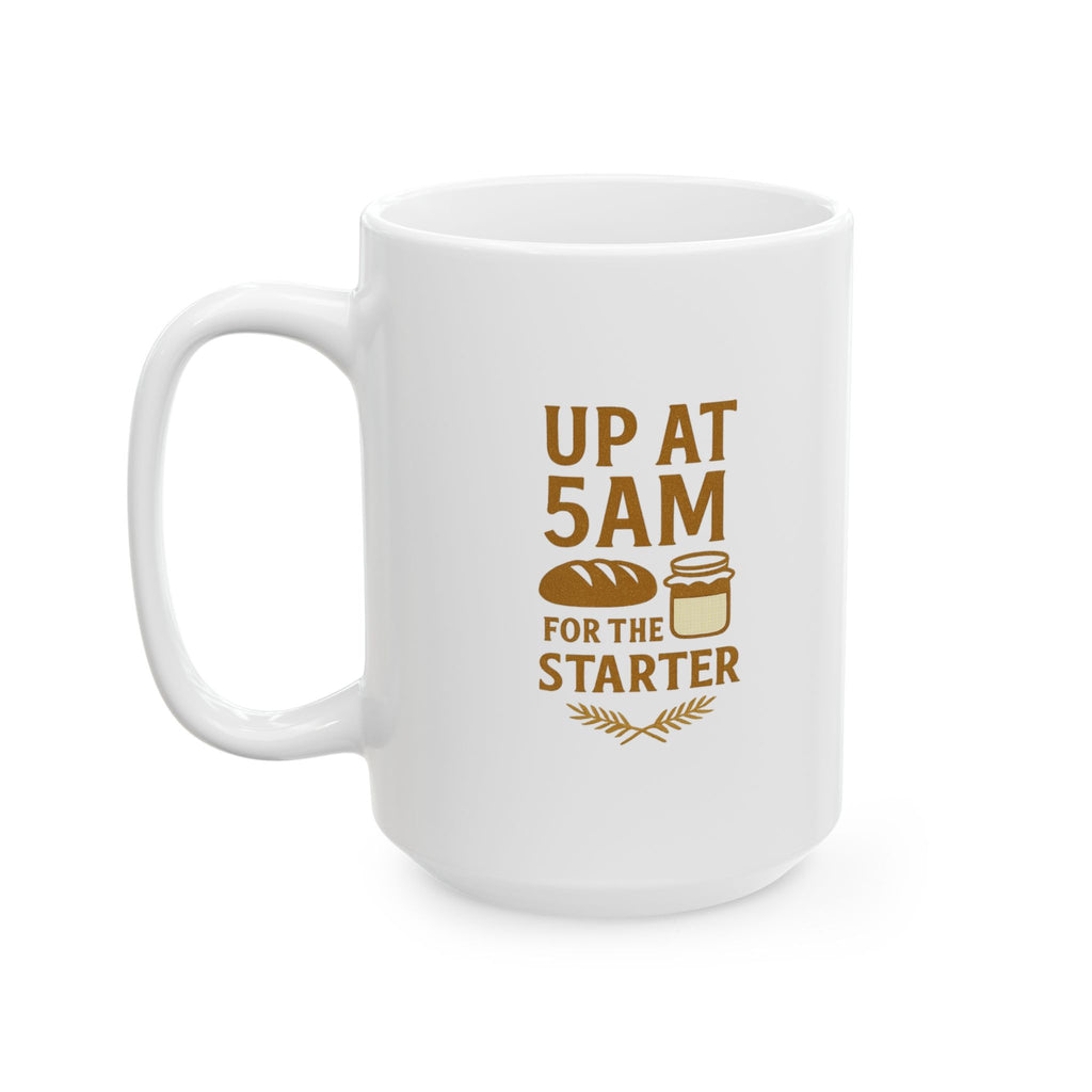 Sourdough Baker Up At 5AM For The Starter Coffee Mug | Baker Gift | Ceramic Mug