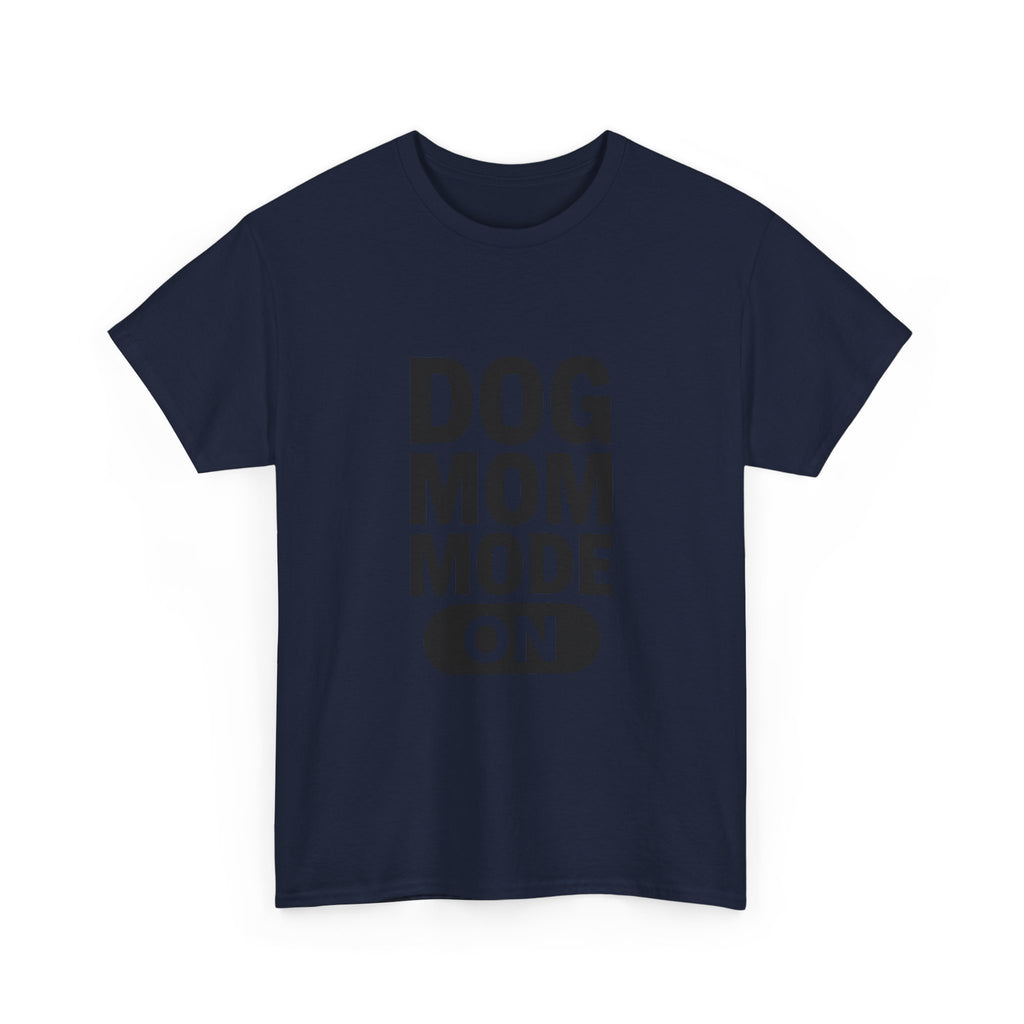 Dog Mom Mode On T-Shirt | Funny Dog Gift | Graphic Tee