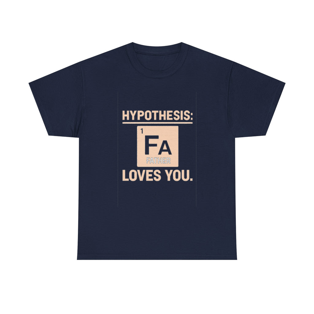 Science Dad Hypothesis Father Loves You T-Shirt | Gift for Dad | Graphic Tee