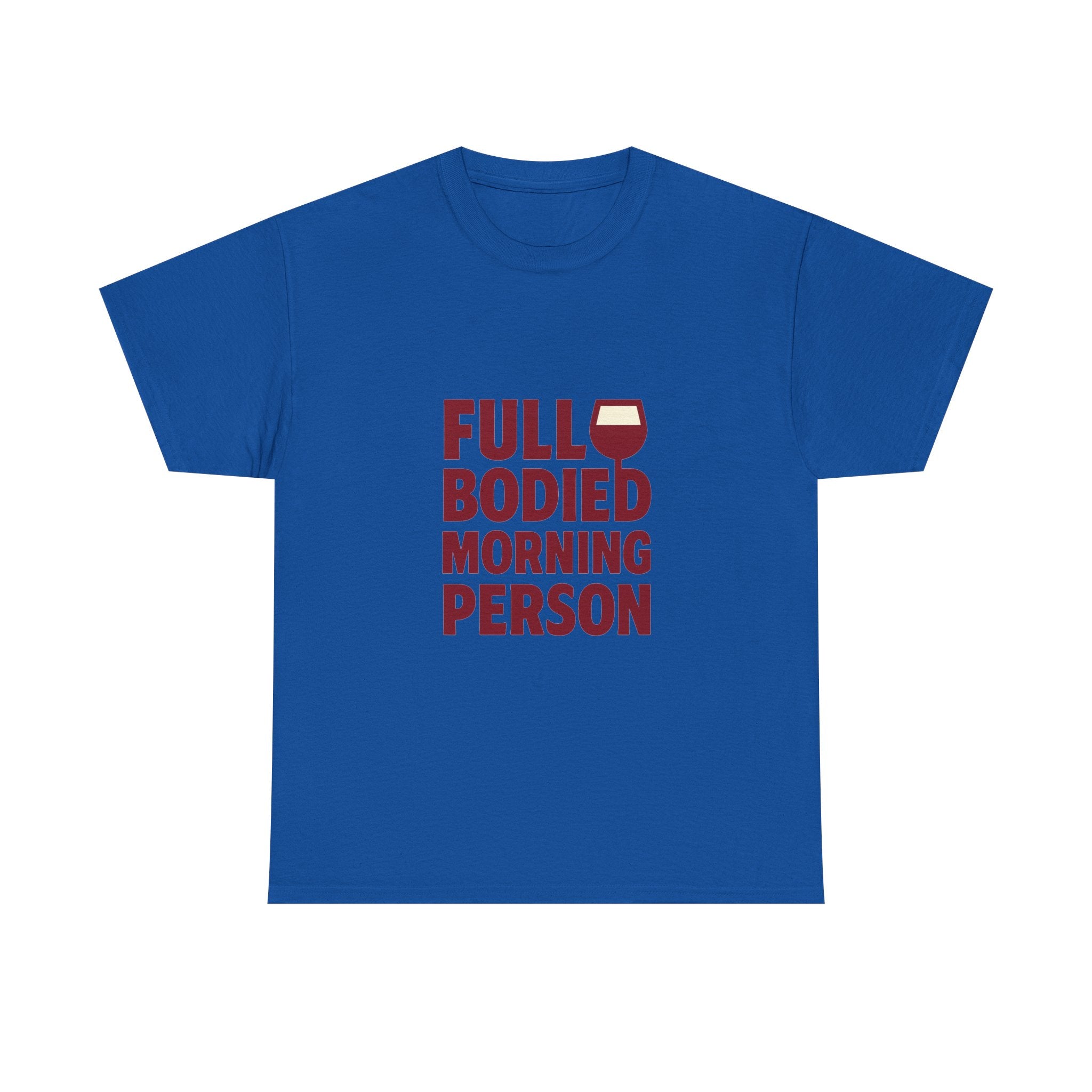 Wine Lover Full Bodied Morning Person T-Shirt | Unique Gift | Graphic Tee