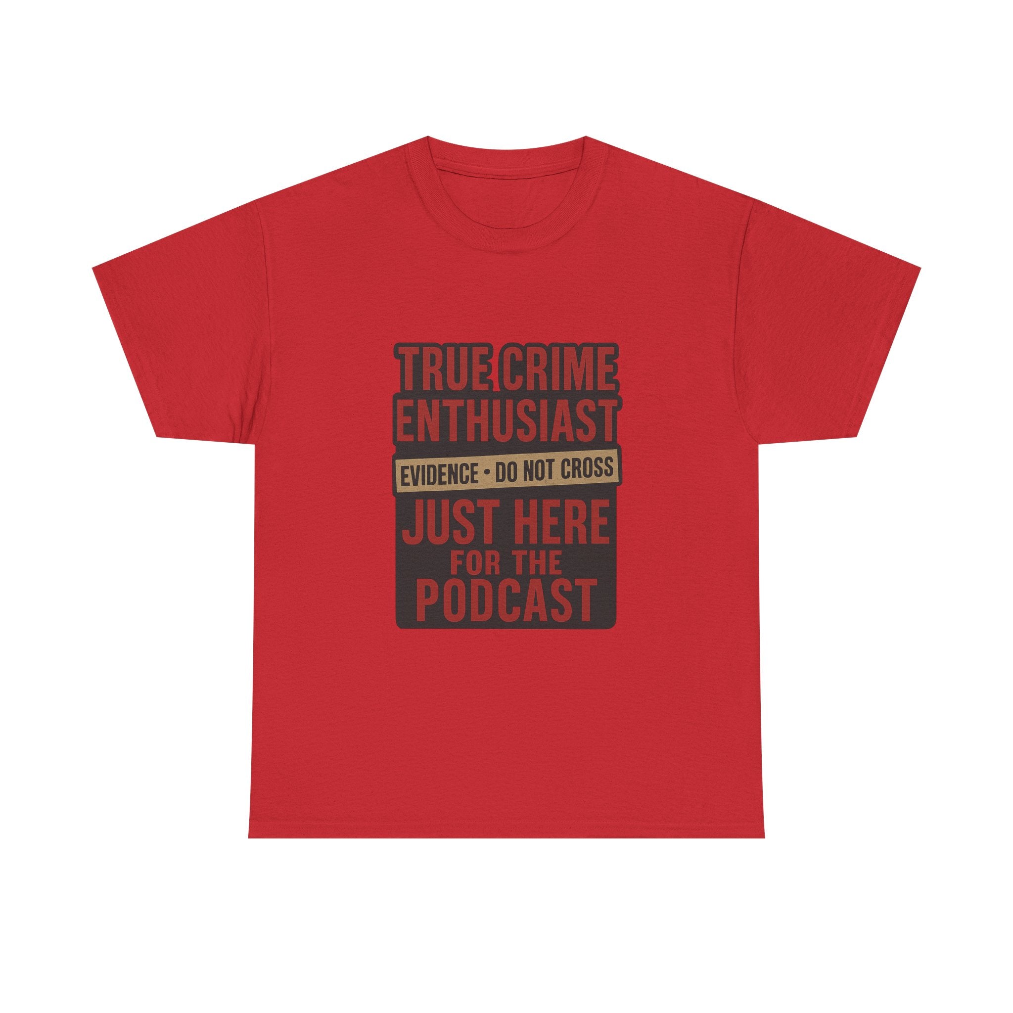 True Crime Enthusiast Just Here For The Podcast T-Shirt