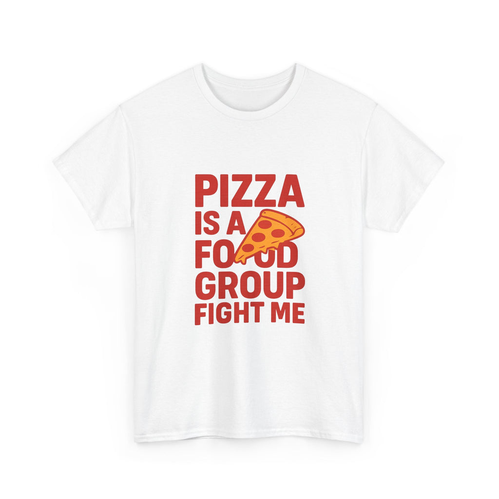 Pizza Is A Food Group Fight Me T-Shirt | Unique Gift | Graphic Tee
