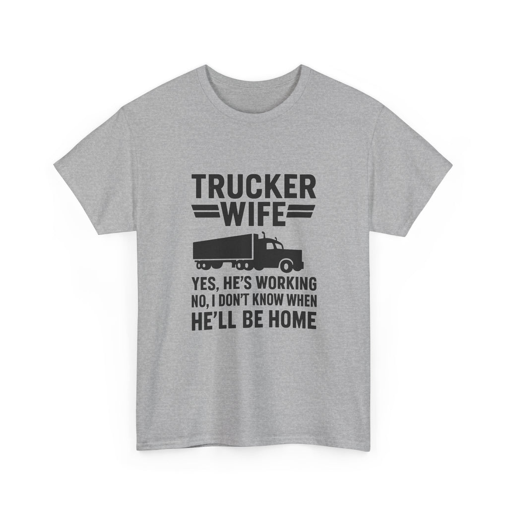 Trucker Wife Yes Hes Working T-Shirt | Unique Gift | Graphic Tee