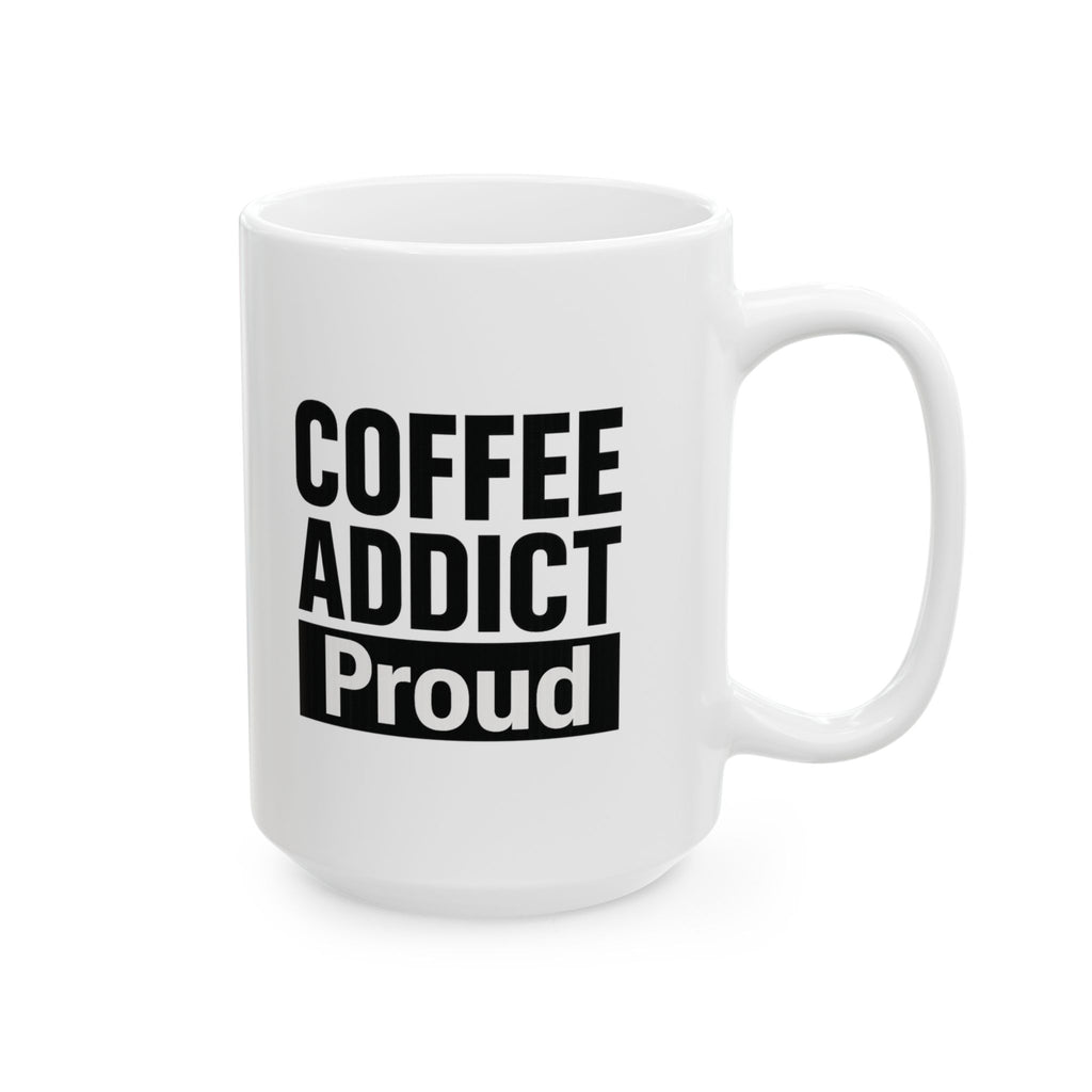 Coffee Addict And Proud Of It Coffee Mug | Funny Coffee Gift | Ceramic Mug