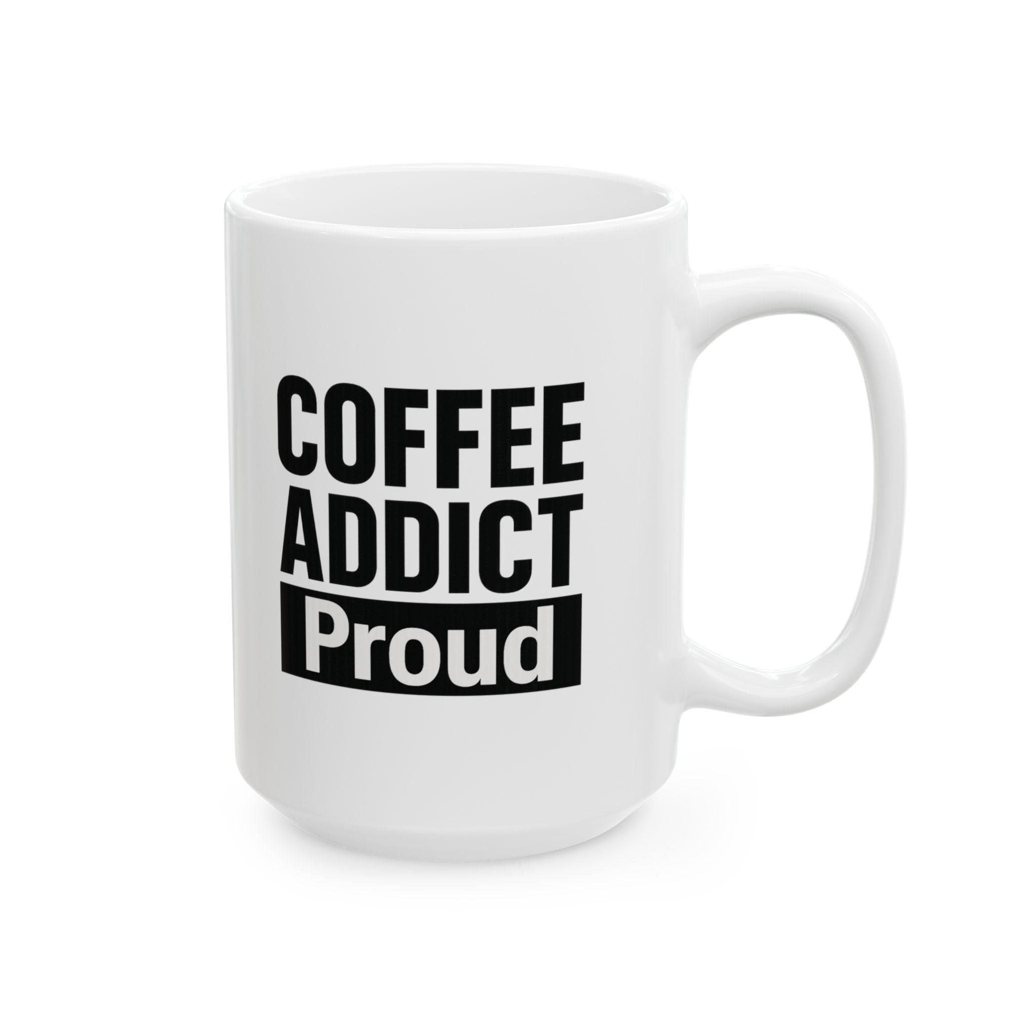 Coffee Addict And Proud Of It Coffee Mug | Funny Coffee Gift | Ceramic Mug