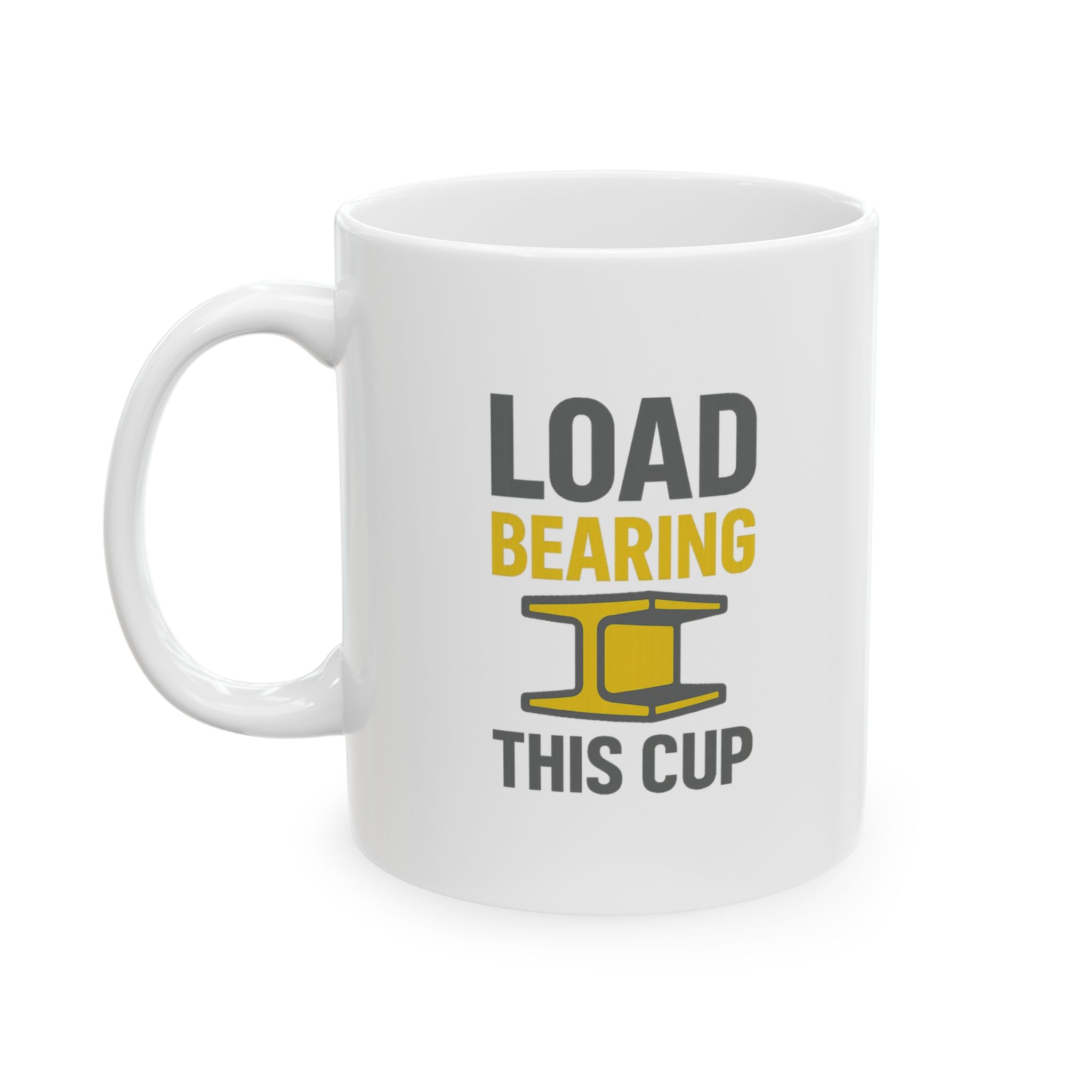 Structural Engineer Load Bearing This Cup Coffee Mug | Unique Gift | Ceramic Mug