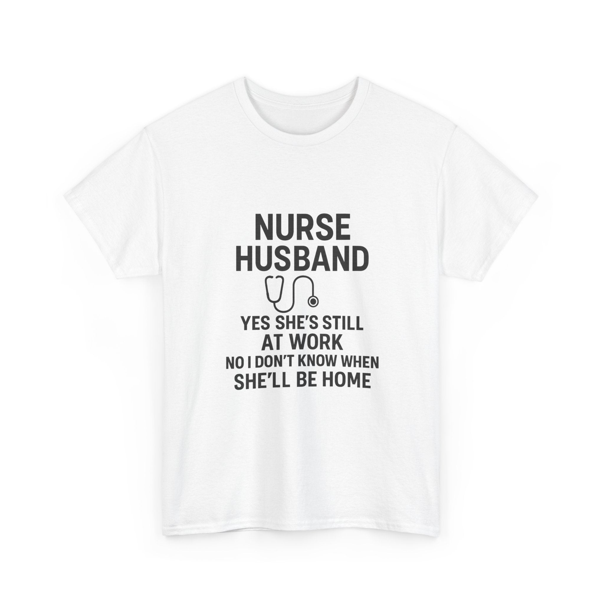 Nurse Husband Yes Shes Still At Work T-Shirt | Nurse Gift | Graphic Tee