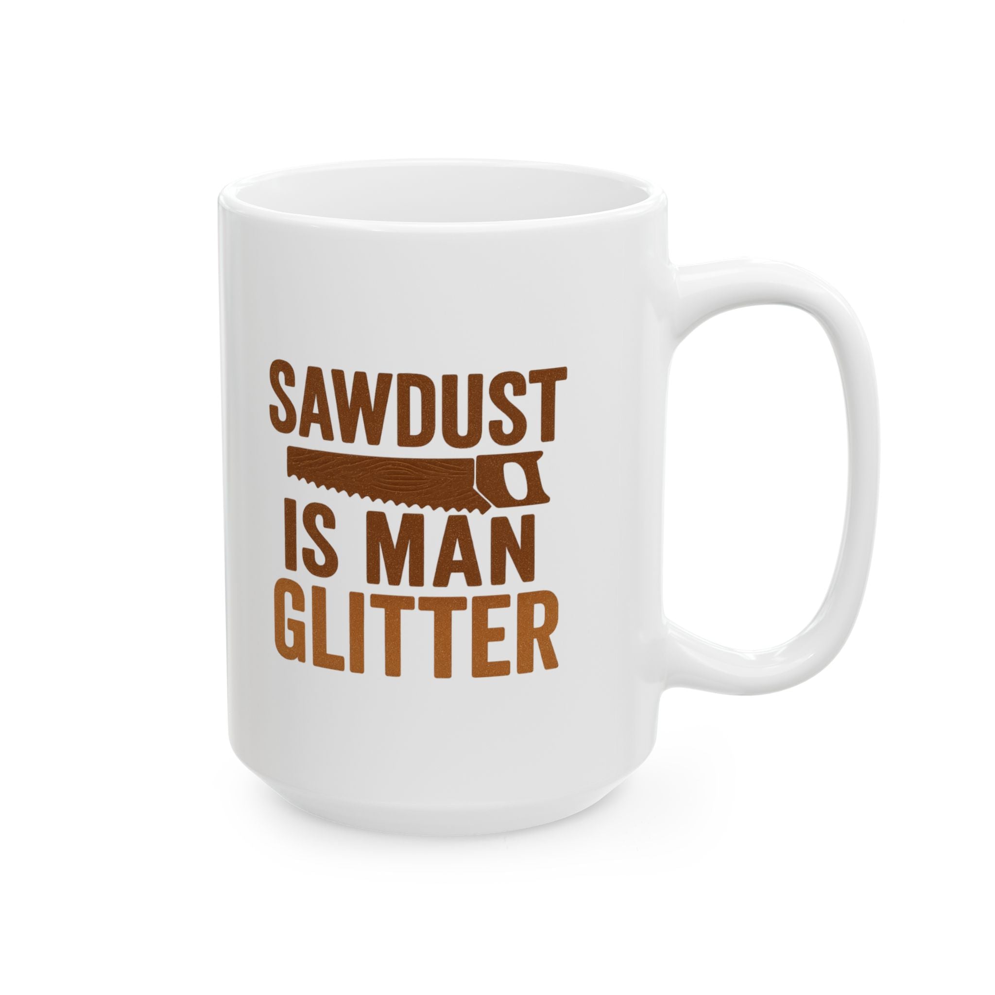 Woodworker Sawdust Is Man Glitter Coffee Mug | Unique Gift | Ceramic Mug