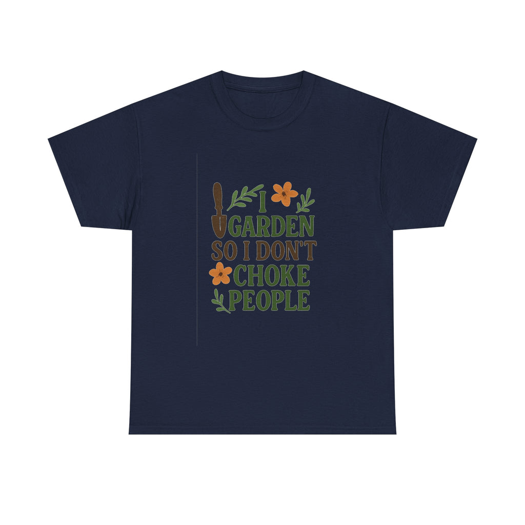 I Garden So I Dont Choke People Funny T-Shirt | Funny Gift | Graphic Tee