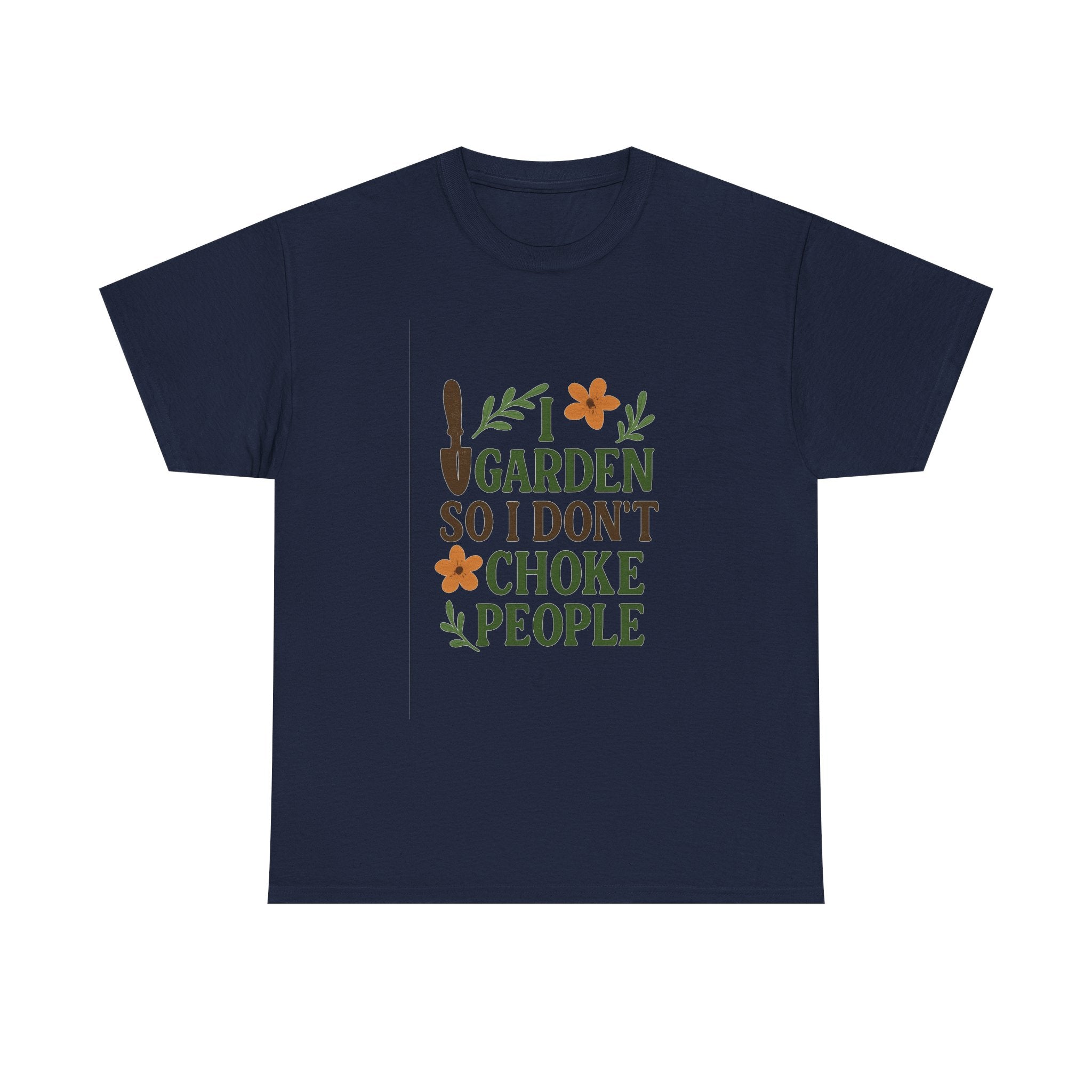 I Garden So I Dont Choke People Funny T-Shirt | Funny Gift | Graphic Tee
