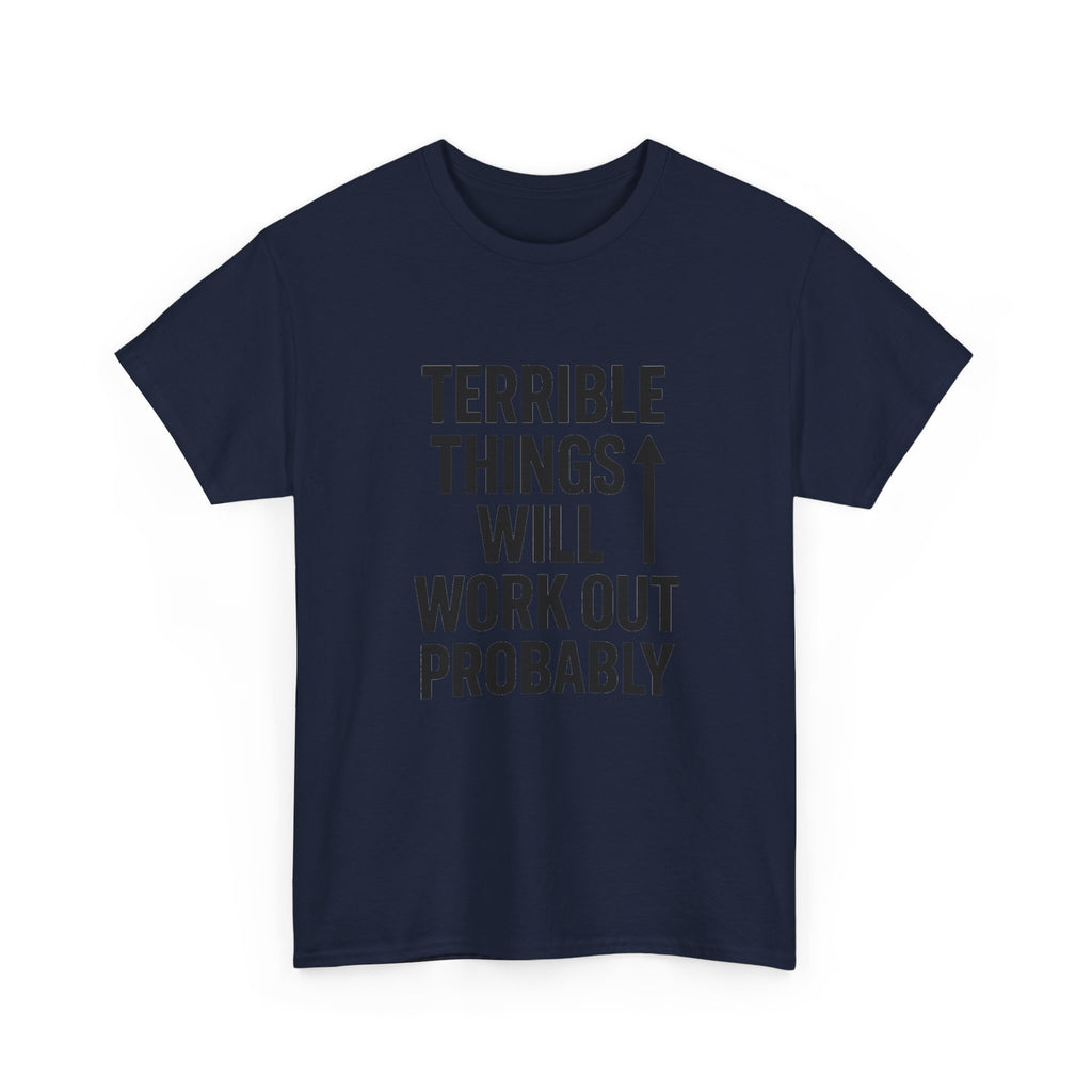Sarcastic Optimist Terrible Things Will Work Out Probably T-Shirt | Unique Gift | Graphic Tee