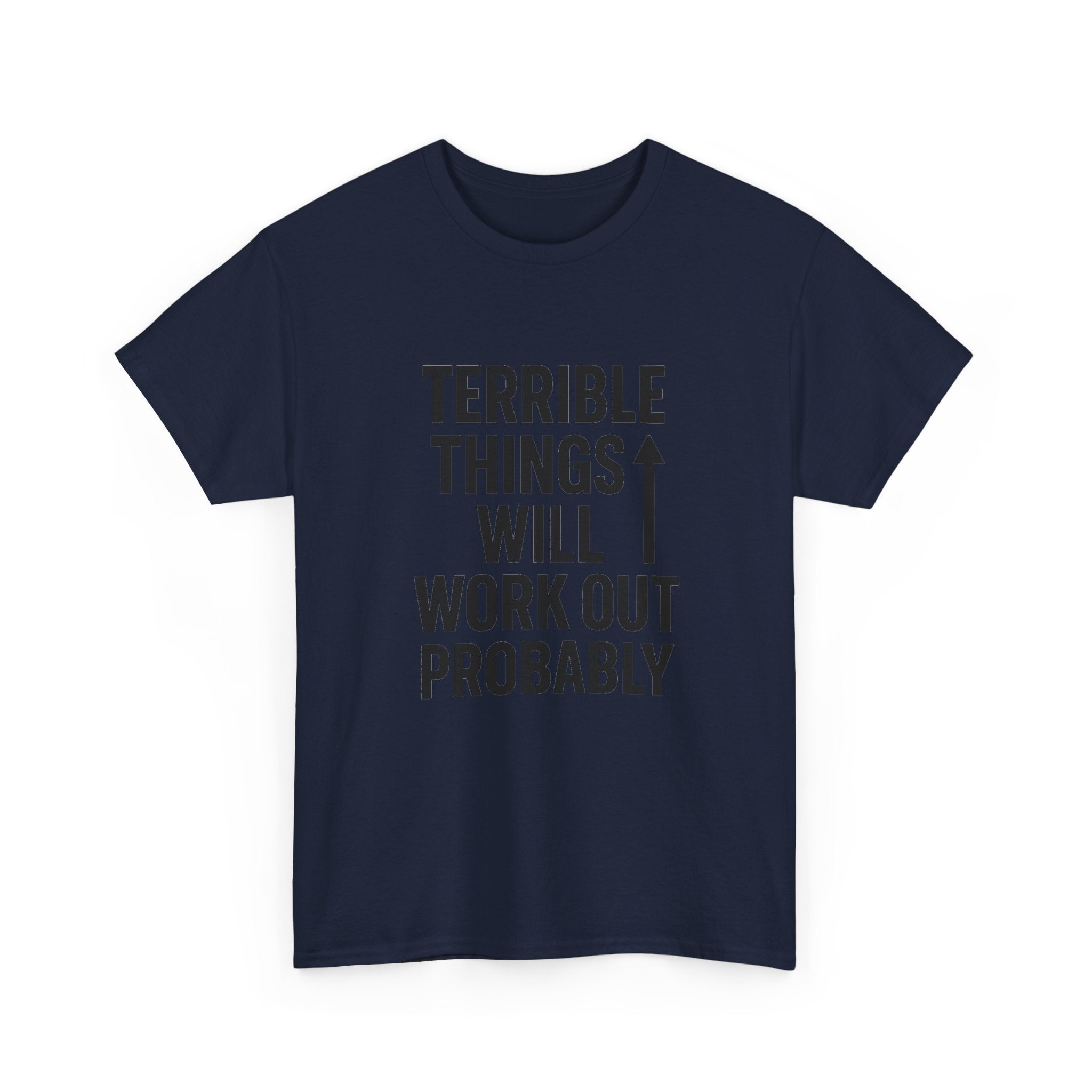 Sarcastic Optimist Terrible Things Will Work Out Probably T-Shirt | Unique Gift | Graphic Tee