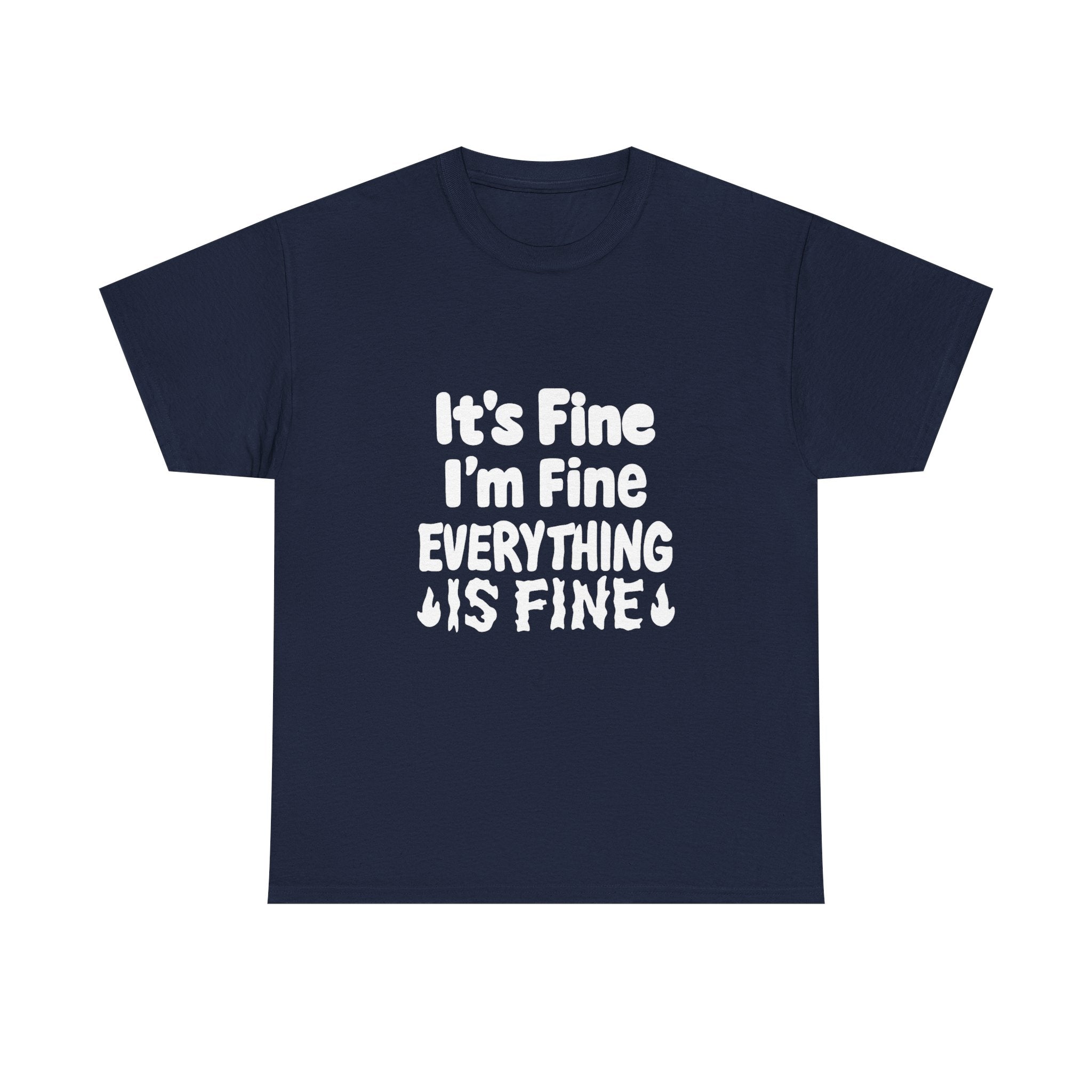 It's Fine I'm Fine Everything Is Fine T-Shirt | Unique Gift | Graphic Tee