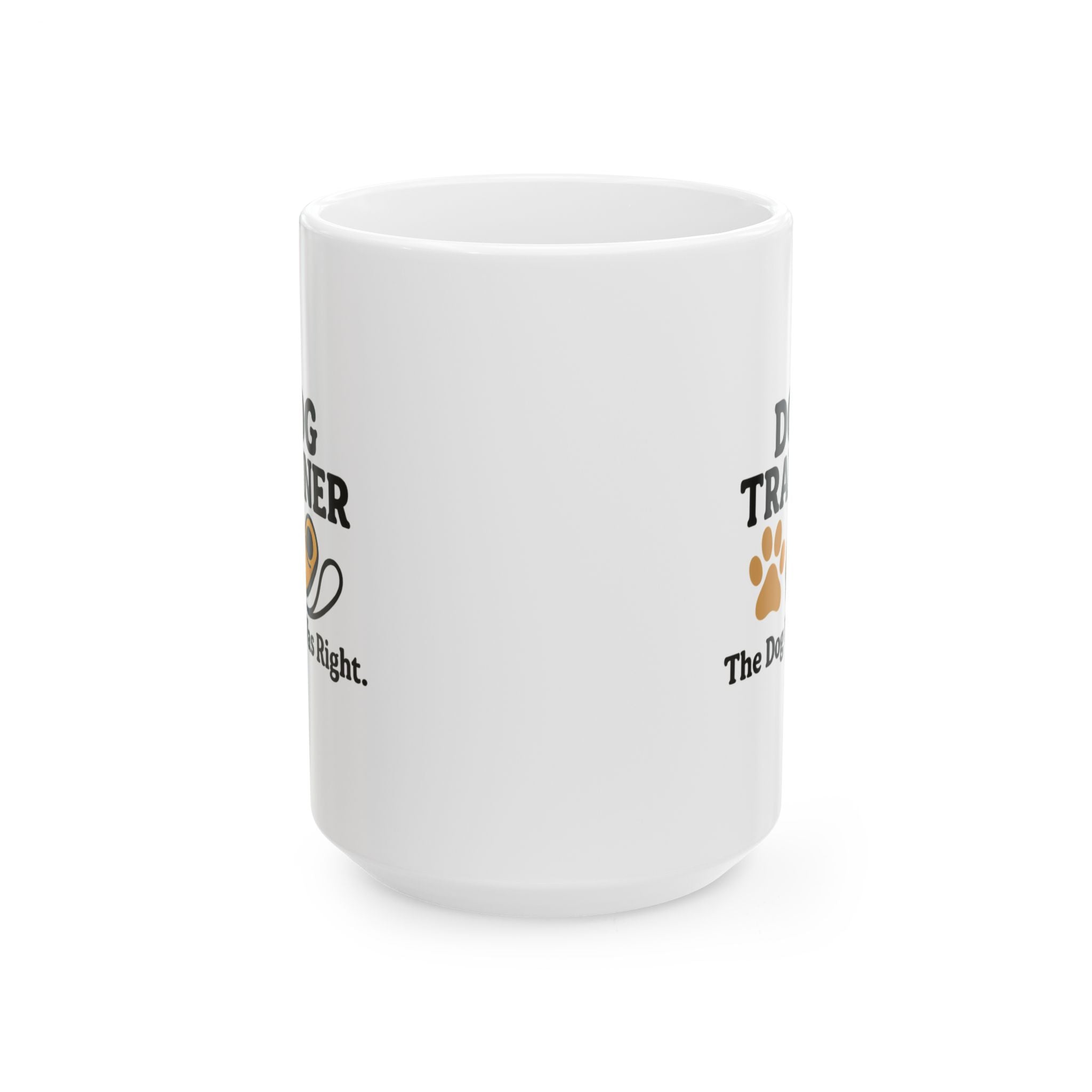 Dog Trainer The Dog Was Right Ceramic Mug