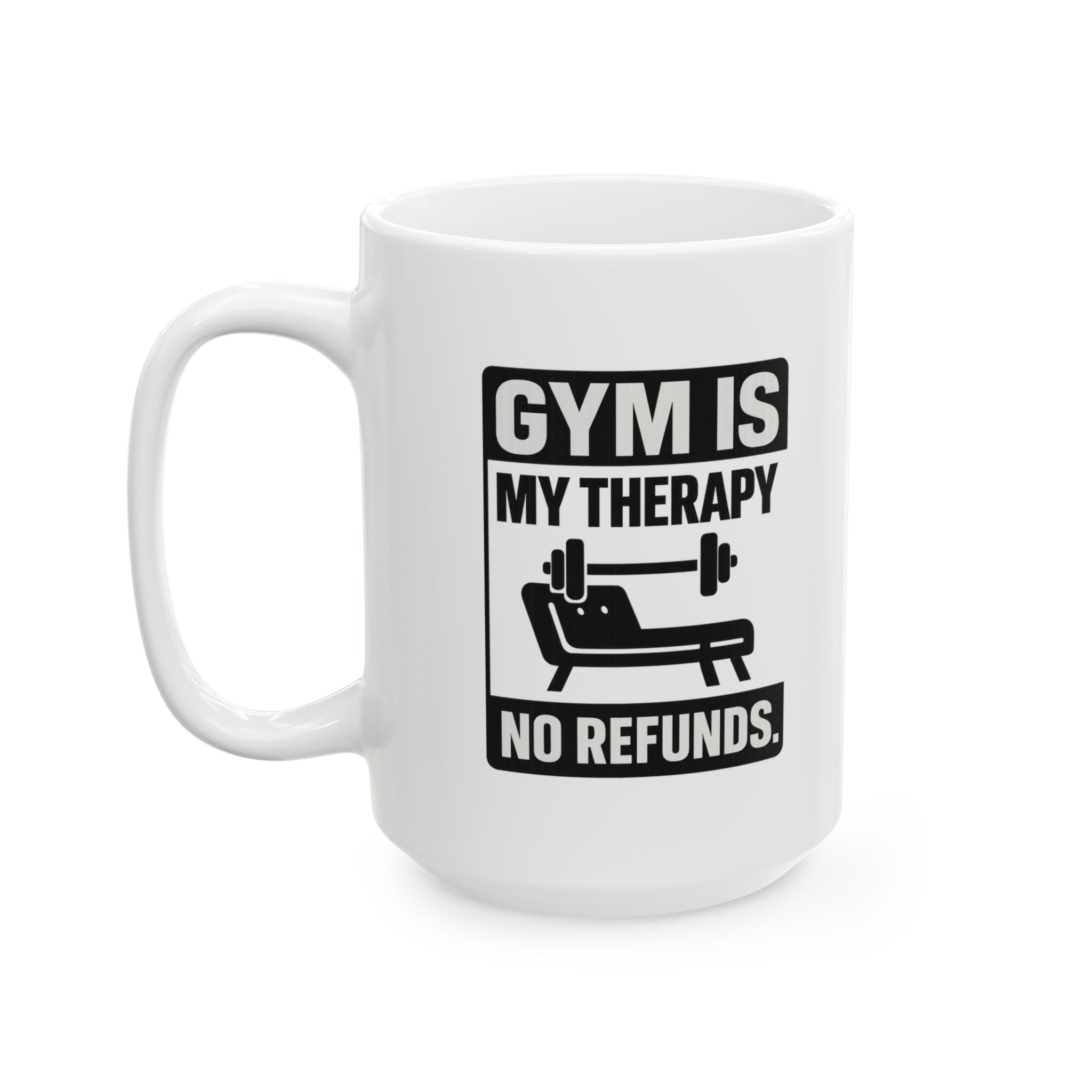 Gym Is My Therapy No Refunds Coffee Mug | Unique Gift | Ceramic Mug