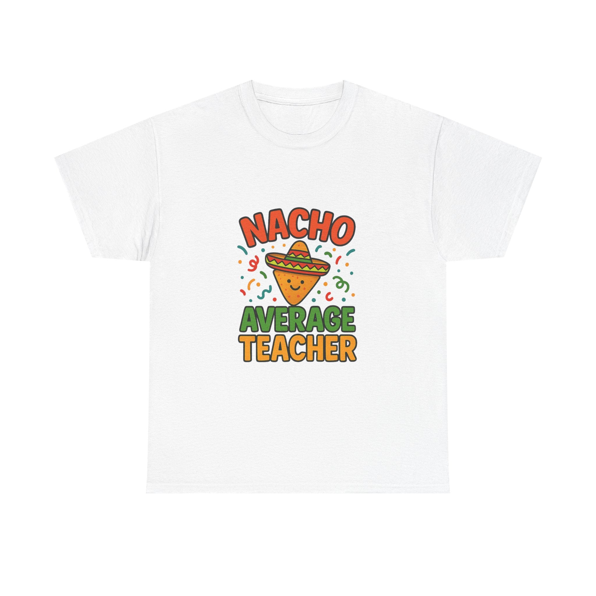 Nacho Average Teacher Funny T-Shirt | Teacher Gift | Graphic Tee