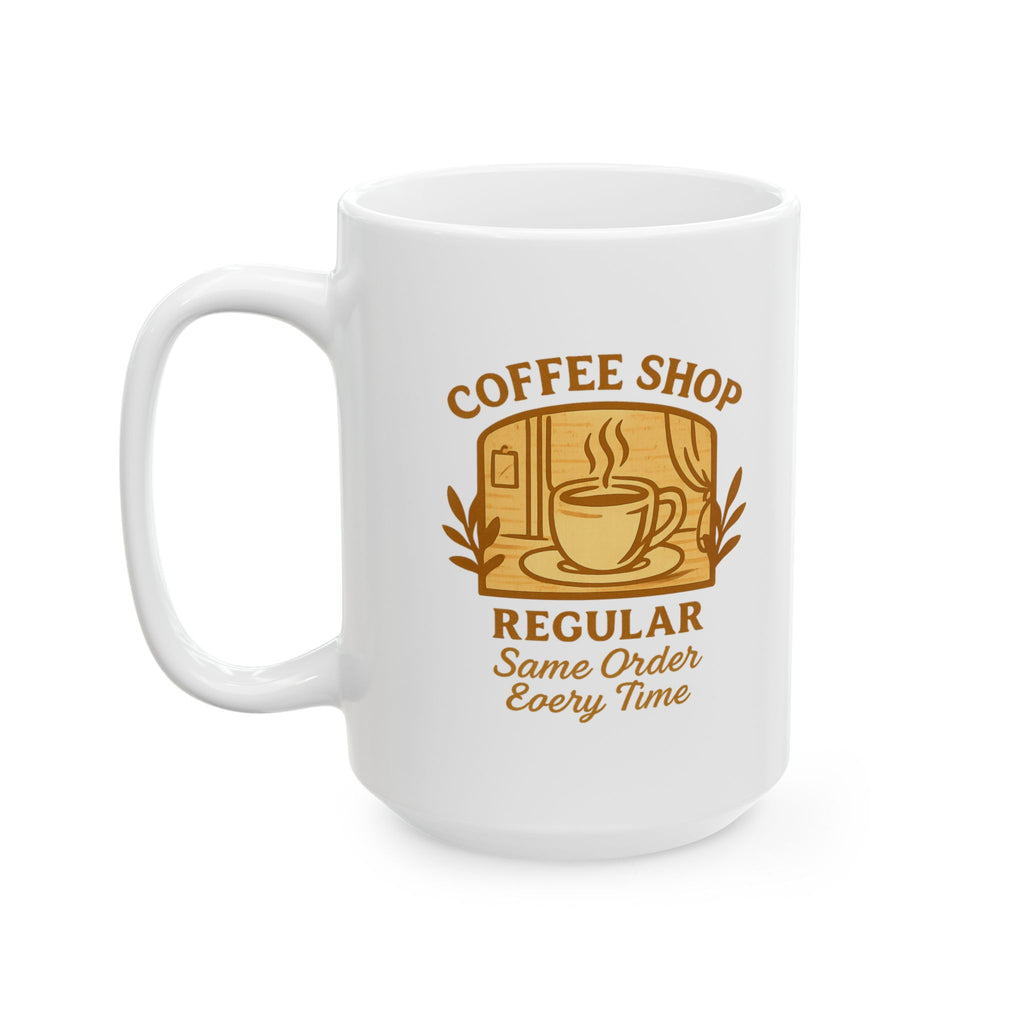 Coffee Shop Regular Same Order Every Time Ceramic Mug