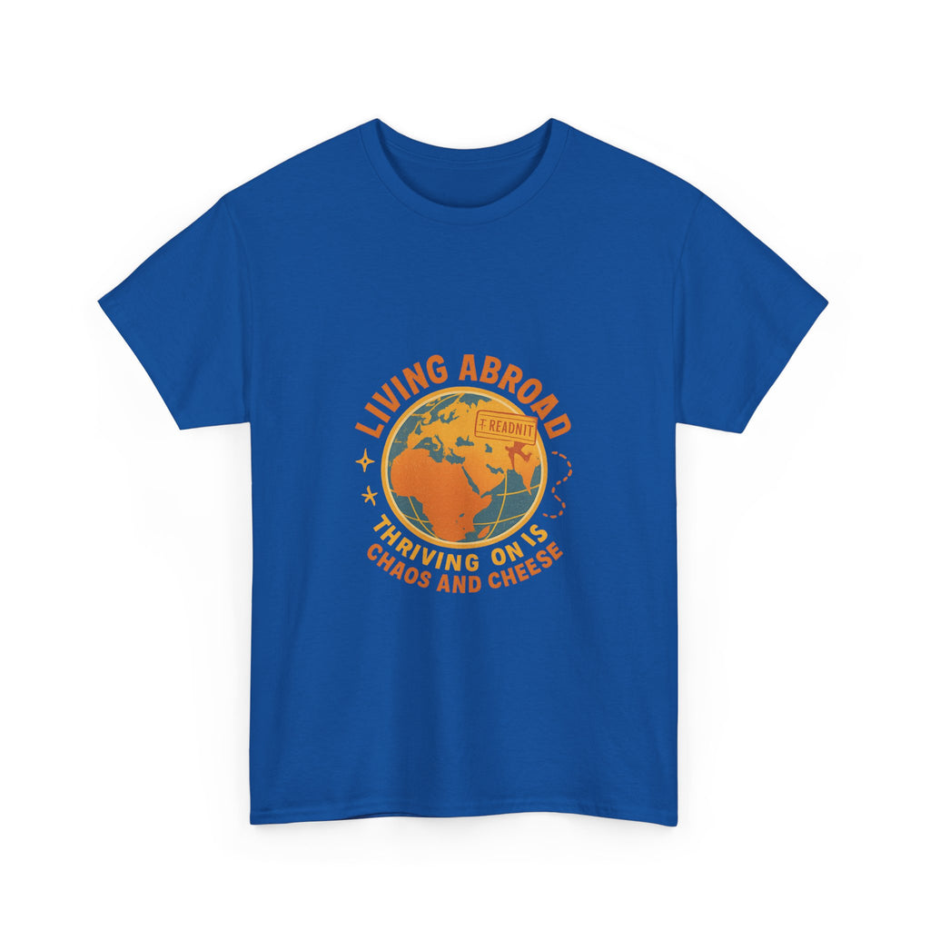 Expat Living Abroad Thriving On Chaos And Cheese T-Shirt