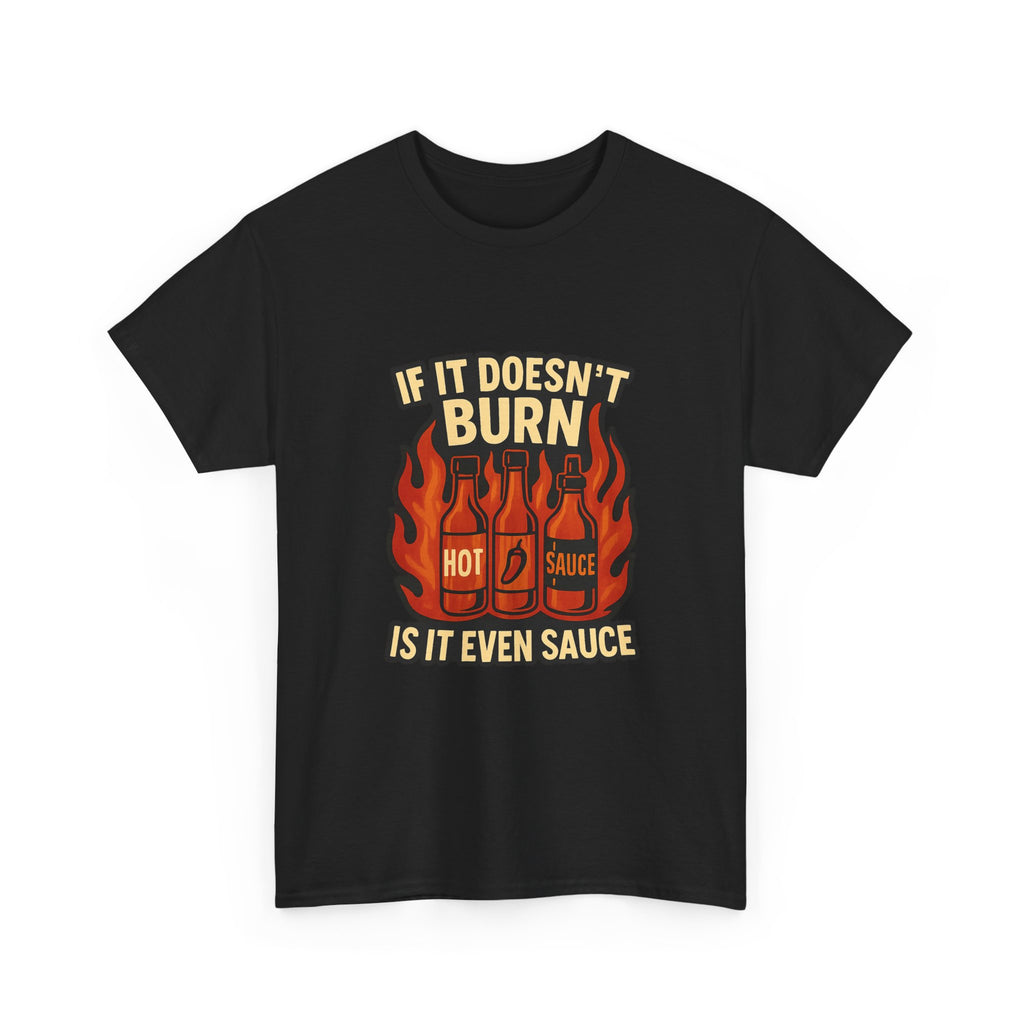 Hot Sauce Collector If It Doesn't Burn Is It Even Sauce T-Shirt