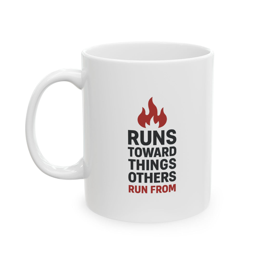 Firefighter Running Toward Things Normal People Run From Coffee Mug | Unique Gift | Ceramic Mug