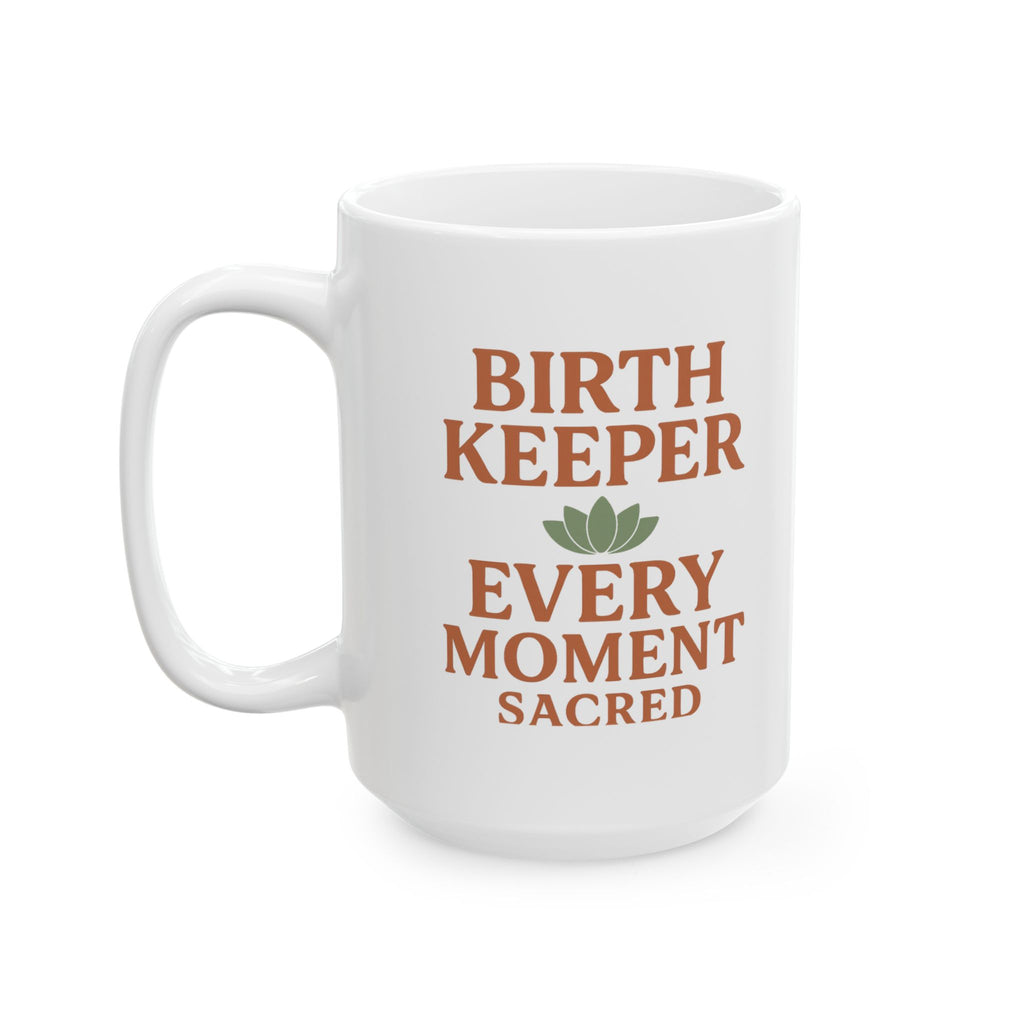 Doula Birth Keeper Every Moment Sacred Coffee Mug | Gift for Mom | Ceramic Mug
