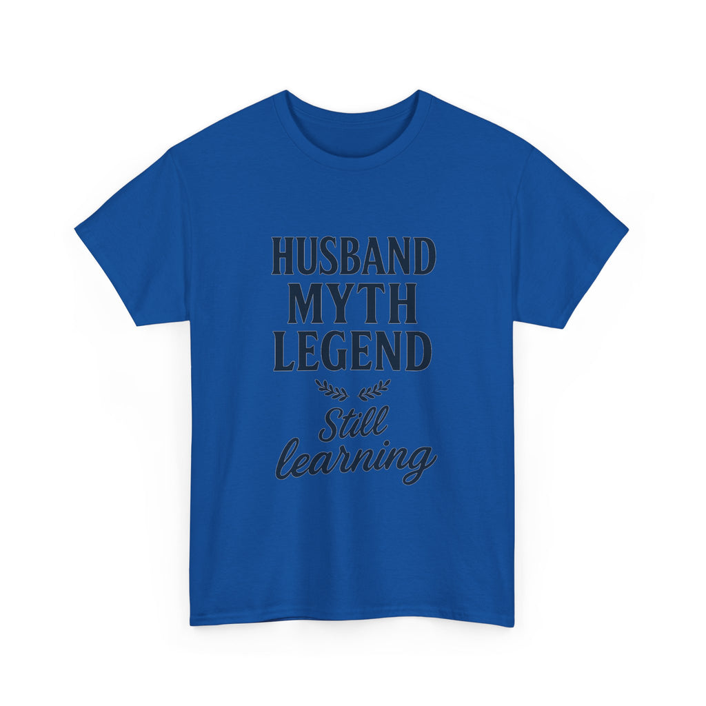 Husband Myth Legend Still Learning T-Shirt | Unique Gift | Graphic Tee