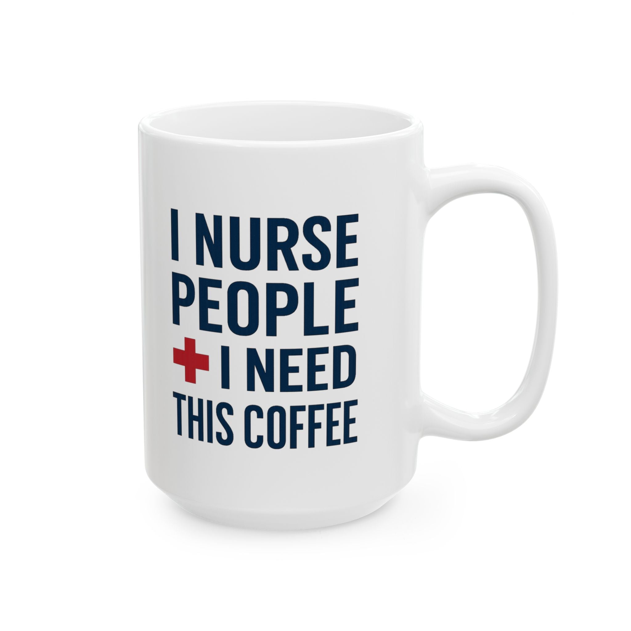 I Nurse People and Need This Coffee Coffee Mug | Nurse Gift | Ceramic Mug
