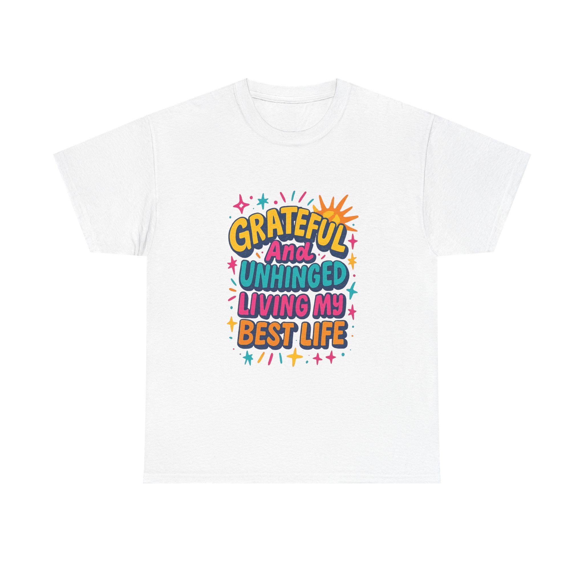 Grateful And Unhinged Living My Best Life T-Shirt | Unique Gift | Graphic Tee
