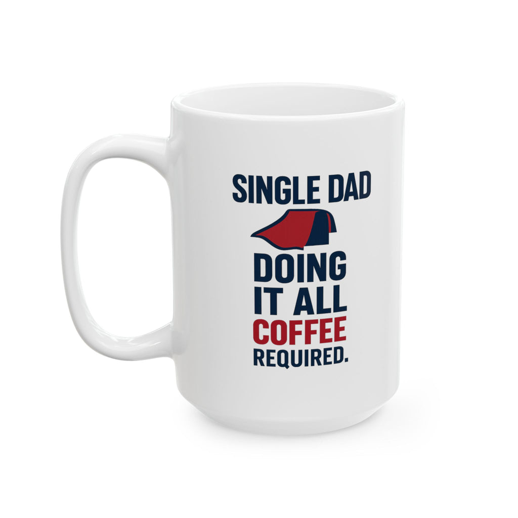 Single Dad Doing It All Coffee Required Coffee Mug | Gift for Dad | Ceramic Mug